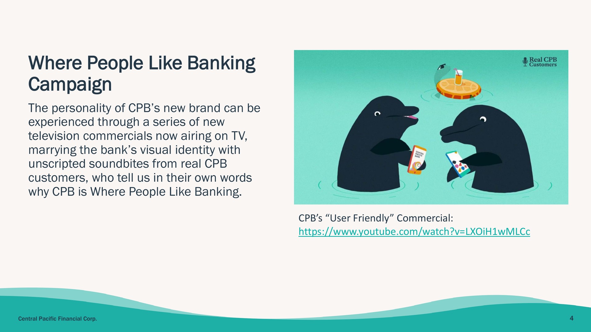 where people like banking campaign the personality of new brand can be experienced through a series of new television commercials now airing on marrying the bank visual identity with from real customers who tell us in their own words why is where people like banking boo | Central Pacific Financial