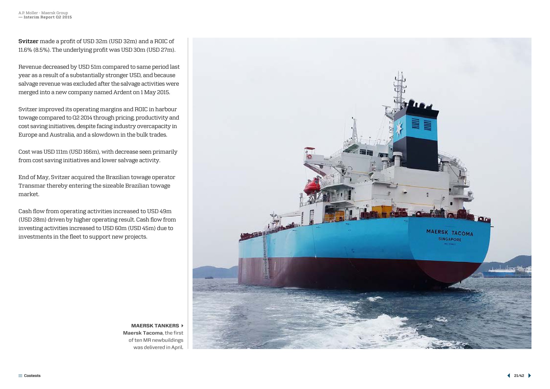 revenue decreased by compared to same period last year as a result of a substantially and because merged into anew company named towage compared to through pricing productivity and and and a slowdown in from cost saving initiatives and lower salvage activity end of may acquired the towage operator driven by higher operating result cash flow from | Maersk