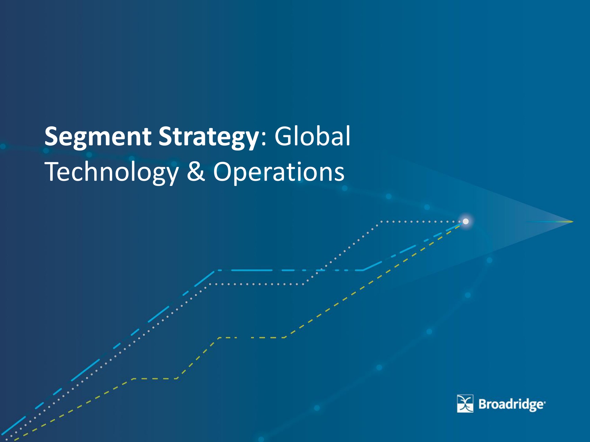 segment strategy global technology operations | Broadridge Financial Solutions