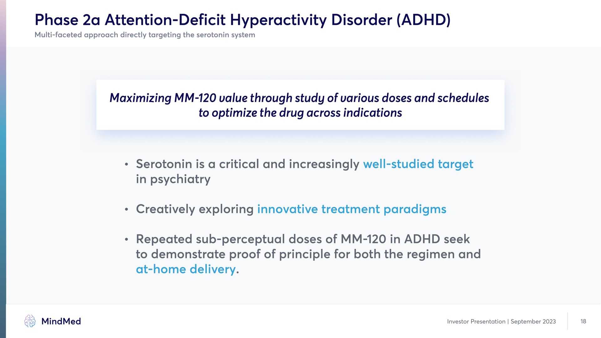 phase a attention deficit hyperactivity disorder maximizing value through study of various doses and schedules to optimize the drug across indications is a critical and increasingly well studied target in creatively exploring innovative treatment paradigm repeated sub perceptual doses of in seek to demonstrate proof of principle for both the regimen and at home delivery psychiatry paradigms | MindMed