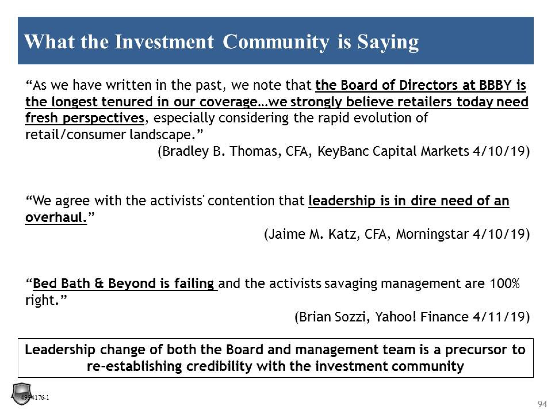 what the investment community is saying as we have written in the past we note that the board of directors at is the tenured in our coverage we strongly believe retailers today need fresh perspectives especially considering the rapid evolution of retail consumer landscape capital markets we agree with the activists contention that leadership is in dire need of an overhaul bed bath beyond is failing right and the activists savaging management are yahoo finance | Legion Partners