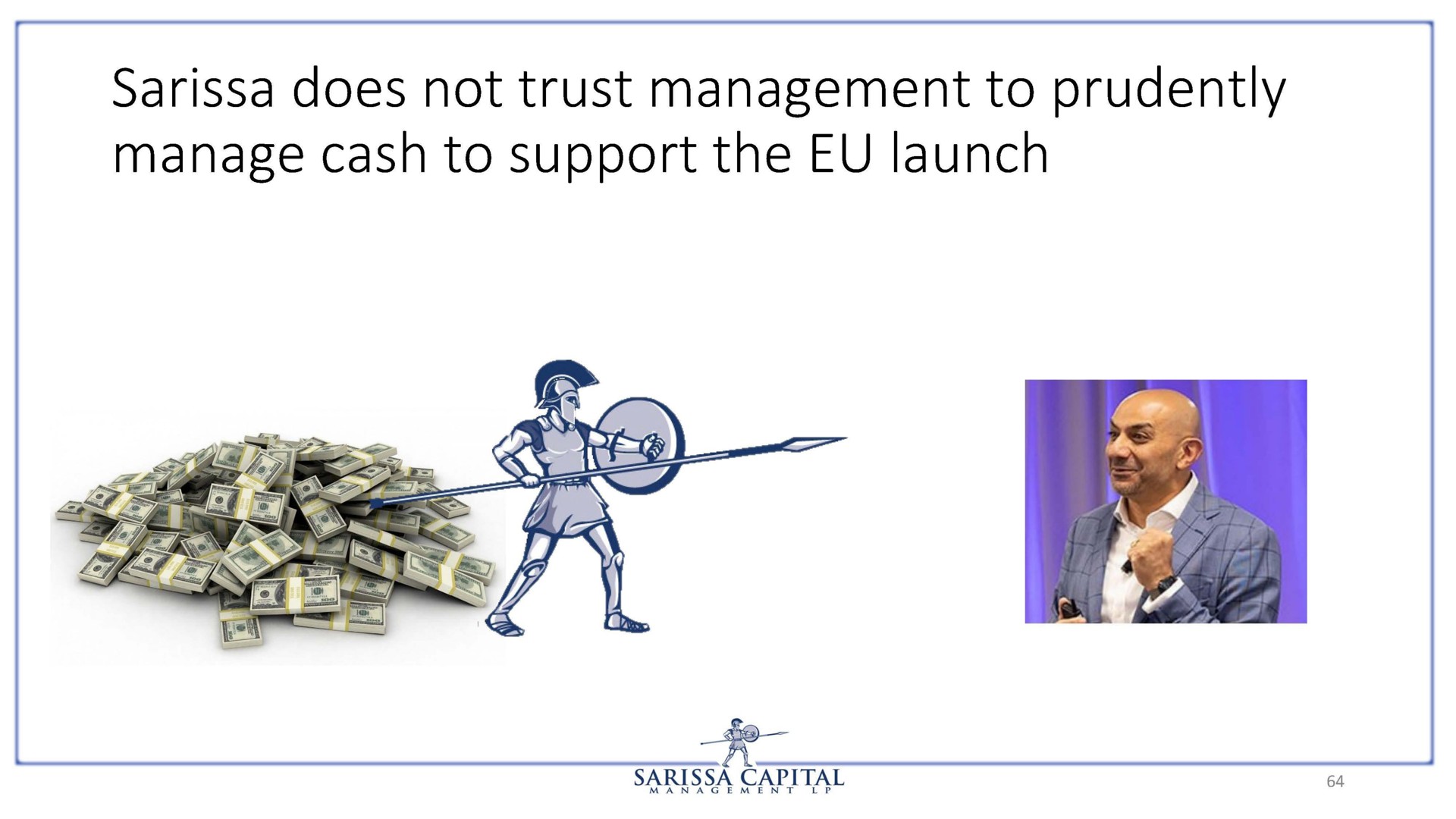 does not trust management to prudently manage cash to support the launch | Sarissa Capital