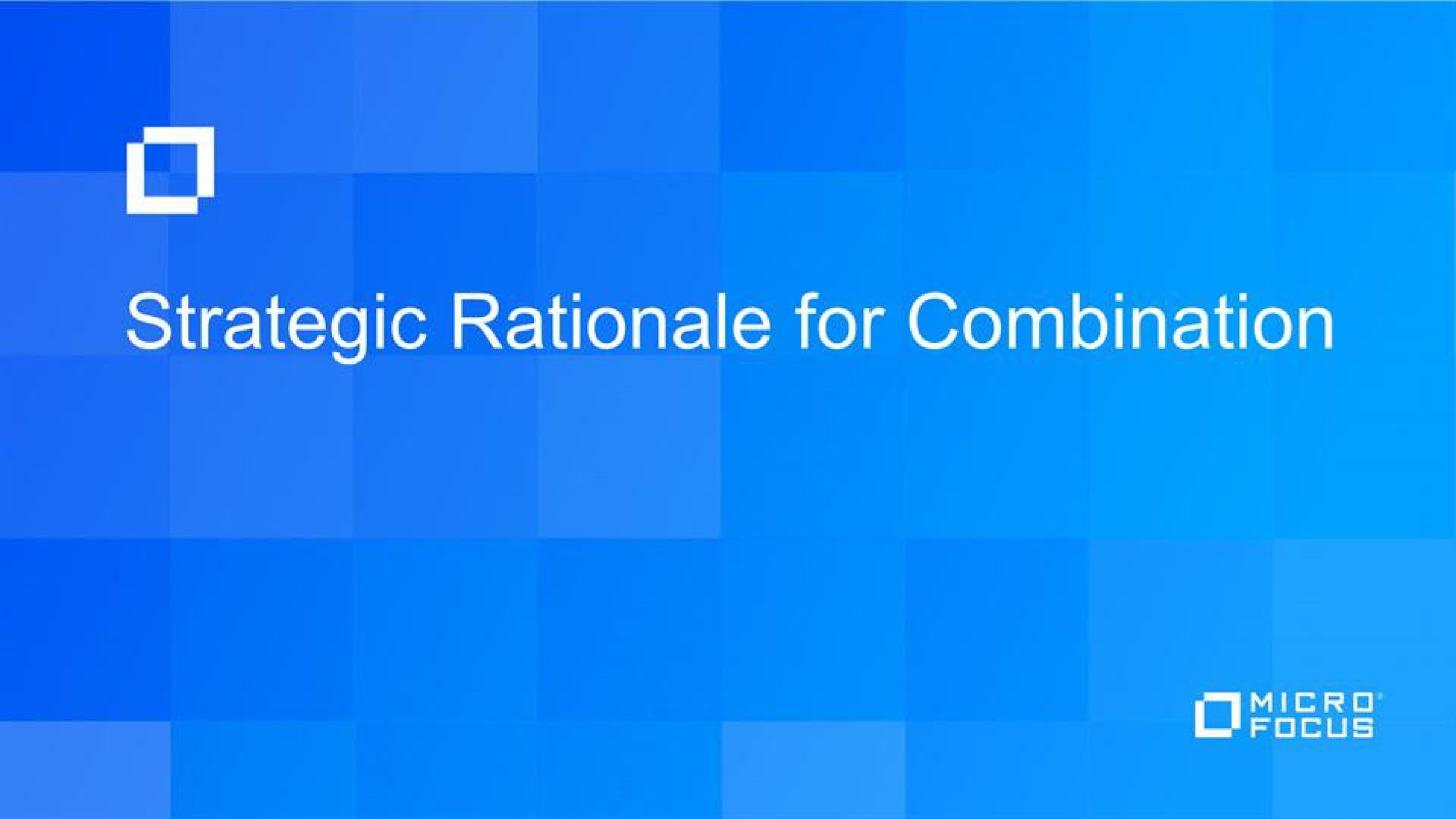 i strategic rationale for combination | Micro Focus