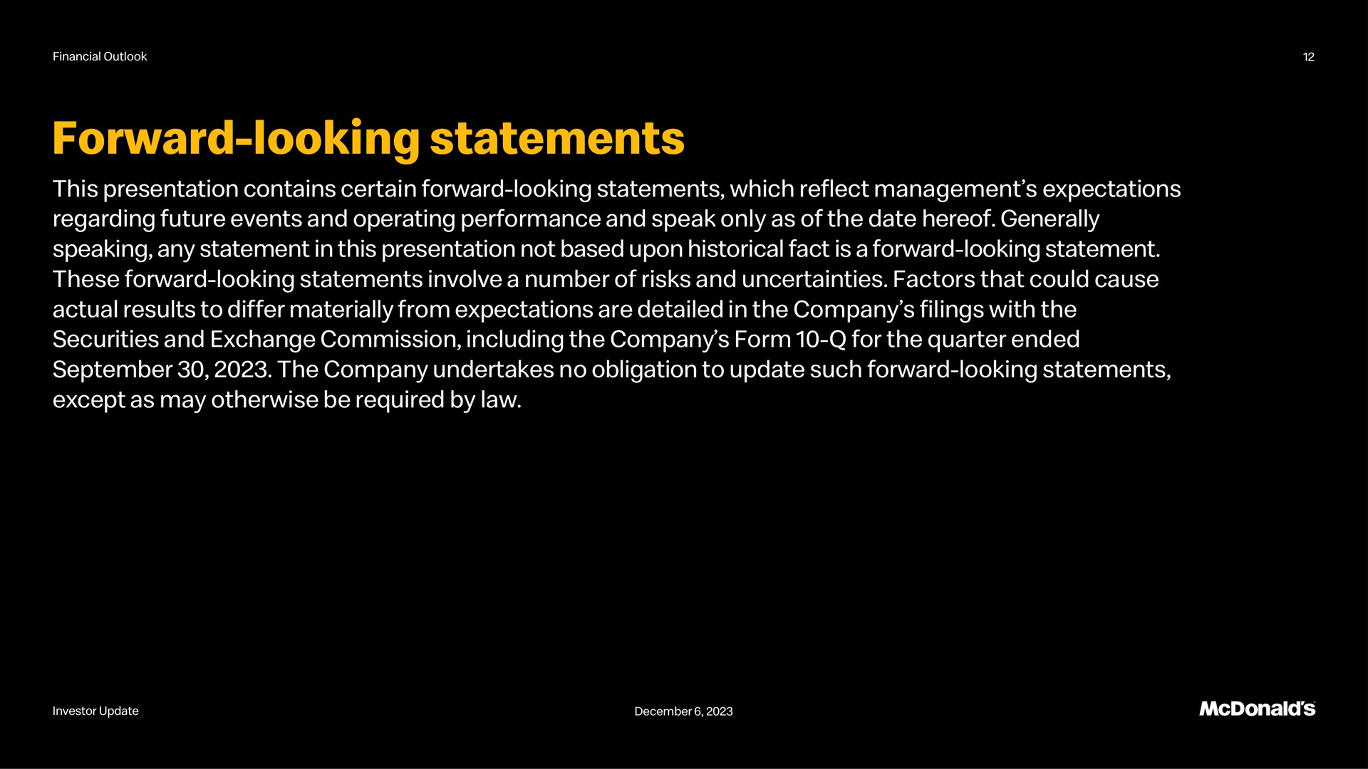 forward looking statements this presentation contains certain which reflect management expectations regarding future events and operating performance and speak only as of the date hereof generally speaking any statement in this presentation not based upon historical fact is a statement these involve a number of risks and uncertainties factors that could cause actual results to differ materially from expectations are detailed in the company filings with the securities and exchange commission including the company form for the quarter ended except as may otherwise be required by law | McDonald's