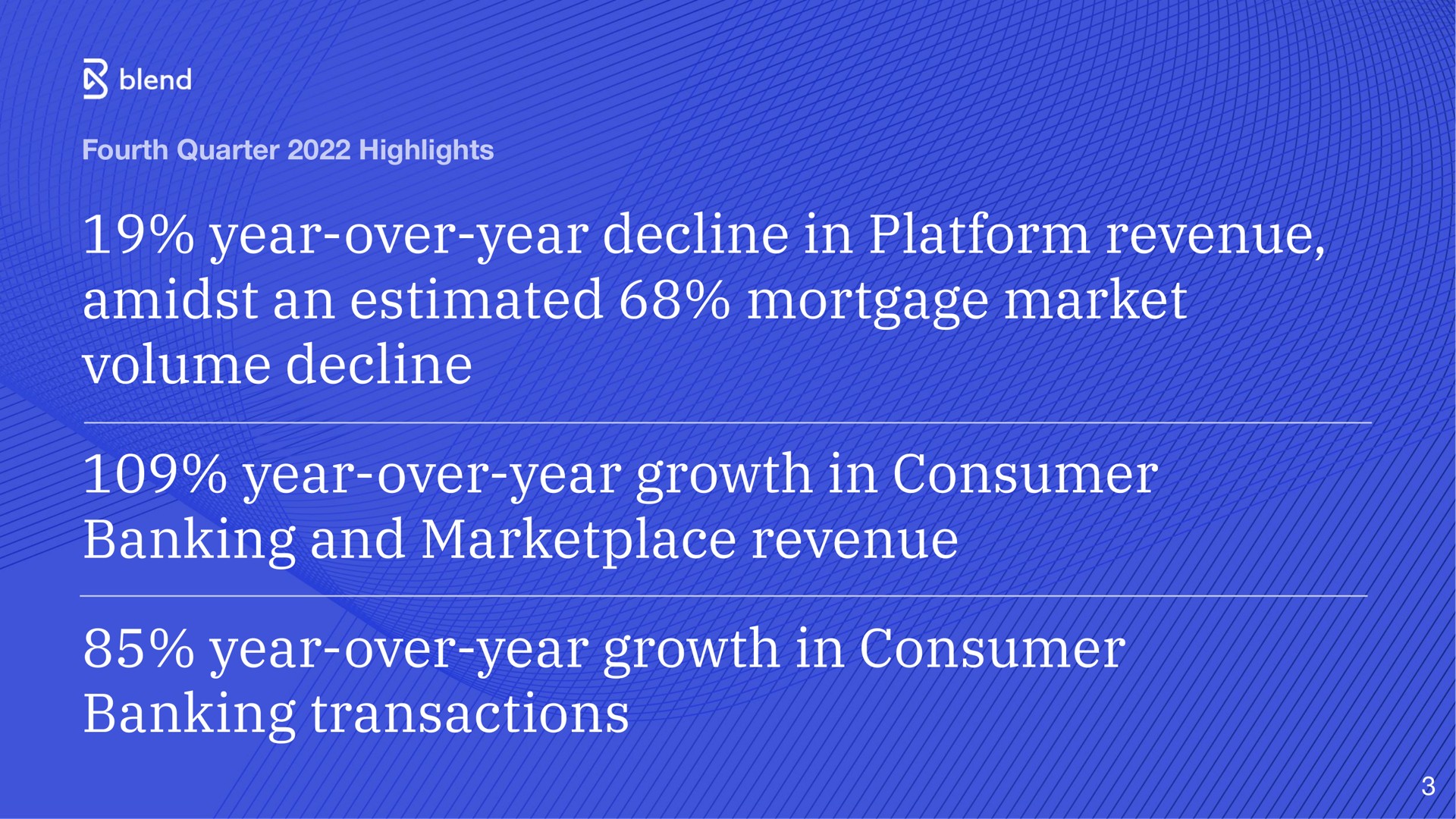 fourth quarter highlights year over year decline in platform revenue amidst an estimated mortgage market volume decline year over year growth in consumer banking and revenue year over year growth in consumer banking transactions | Blend