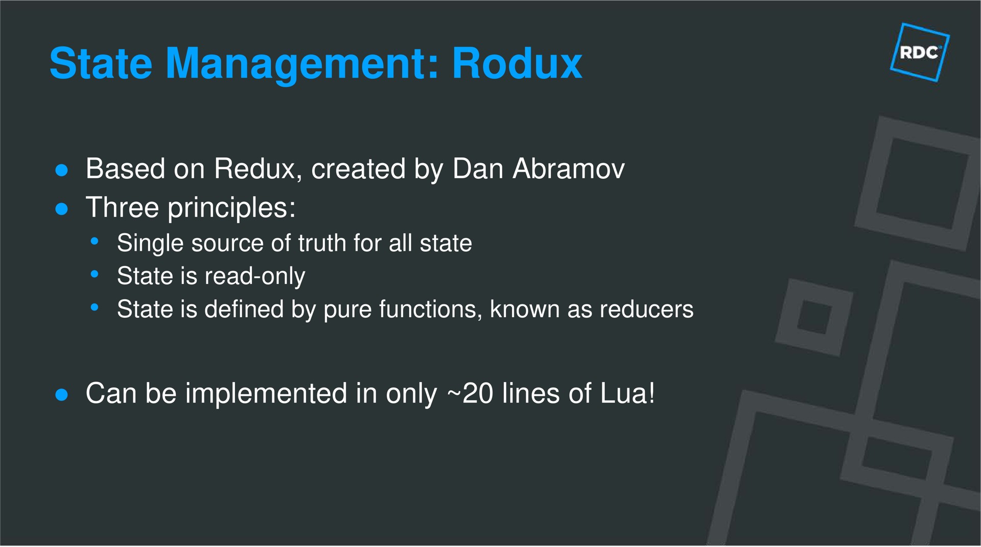 state management based on redux created by dan three principles single source of truth for all is read only is defined by pure functions known as reducers can be implemented in only lines of | Roblox