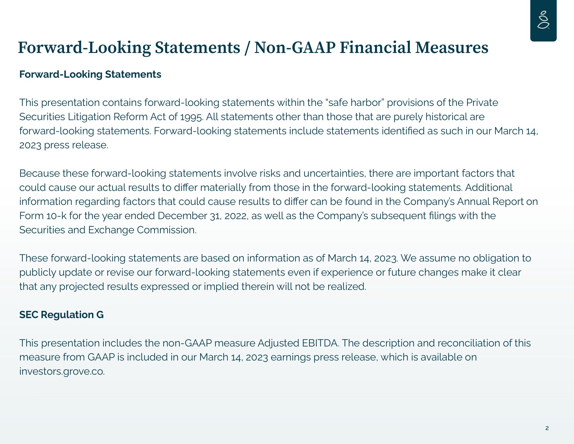 forward looking statements non financial measures forward looking statements this presentation contains forward looking statements within the safe harbor provisions of the private securities litigation reform act of all statements other than those that are purely historical are forward looking statements forward looking statements include statements as such in our march press release because these forward looking statements involve risks and uncertainties there are important factors that could cause our actual results to materially from those in the forward looking statements additional information regarding factors that could cause results to can be found in the company annual report on form for the year ended as well as the company subsequent lings with the securities and exchange commission these forward looking statements are based on information as of march we assume no obligation to publicly update or revise our forward looking statements even if experience or future changes make it clear that any projected results expressed or implied therein will not be realized sec regulation this presentation includes the non measure adjusted the description and reconciliation of this measure from is included in our march earnings press release which is available on investors grove | Grove
