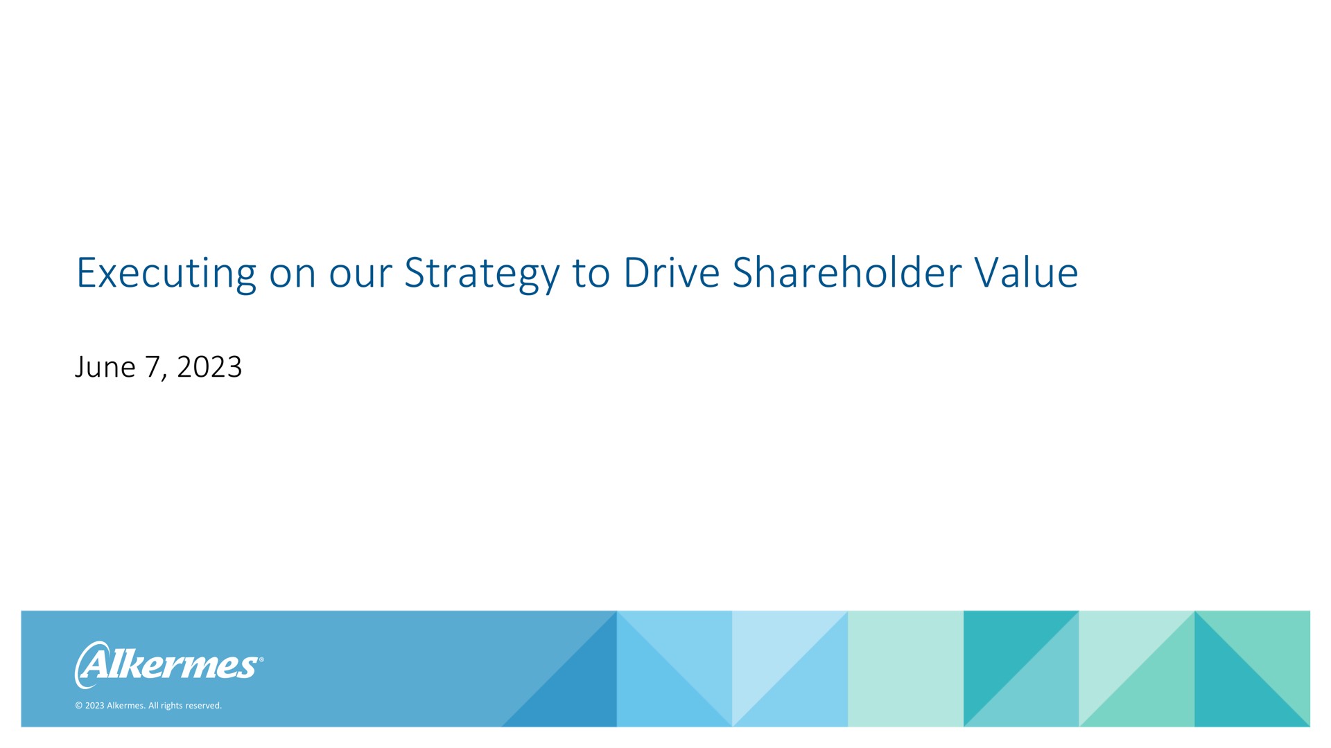executing on our strategy to drive shareholder value | Alkermes