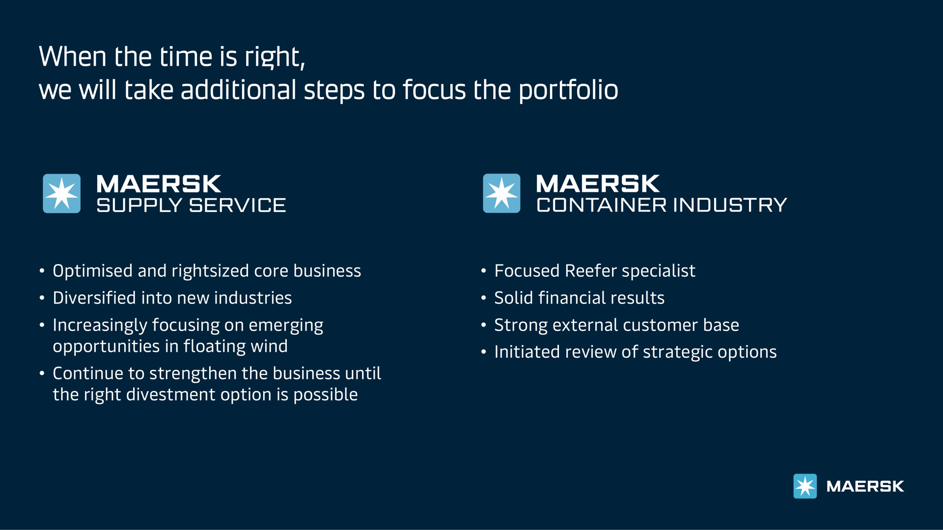 when the time is right we will take additional steps to focus the portfolio supply service | Maersk