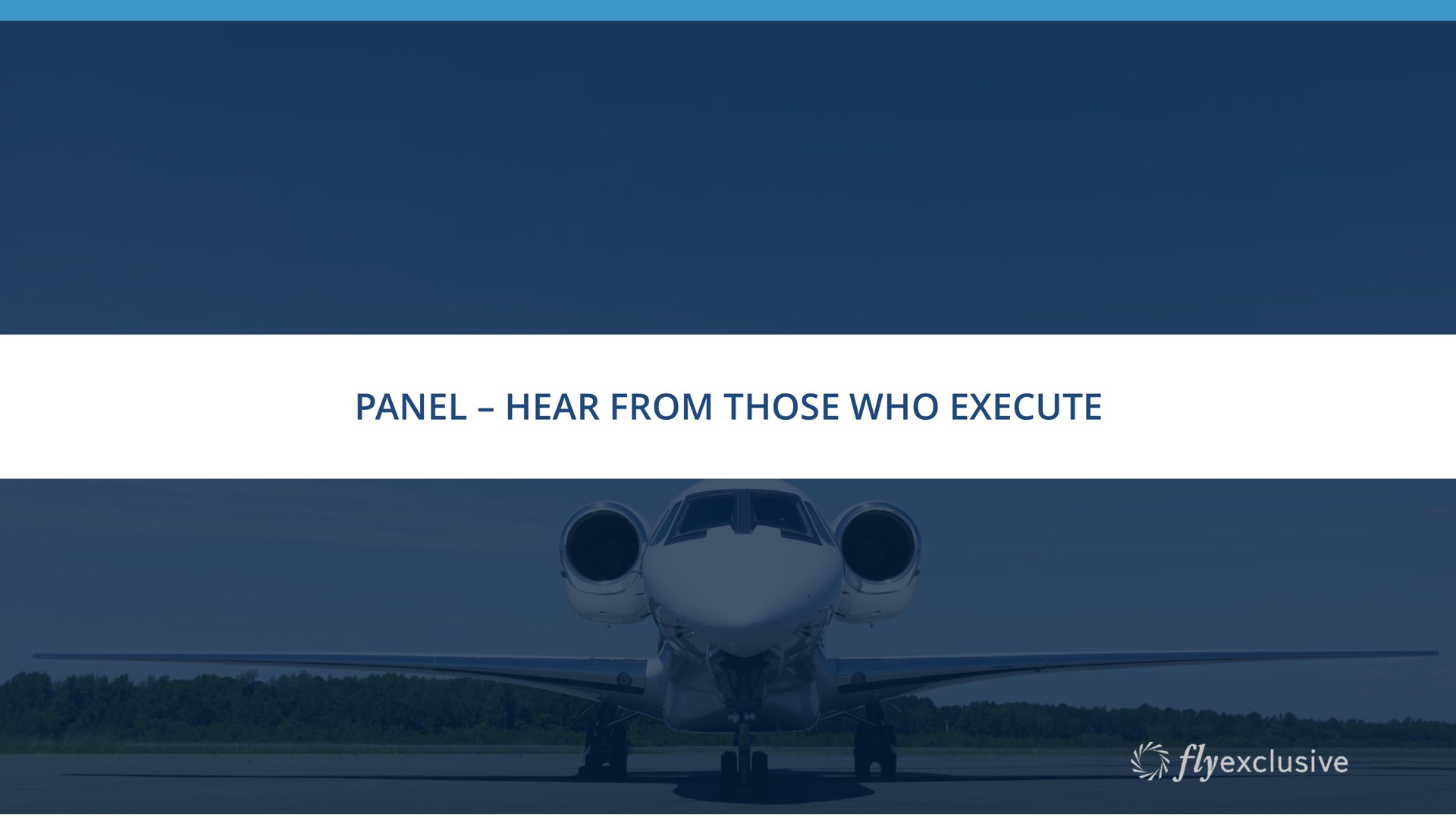 panel hear from those who execute i executive summary | flyExclusive