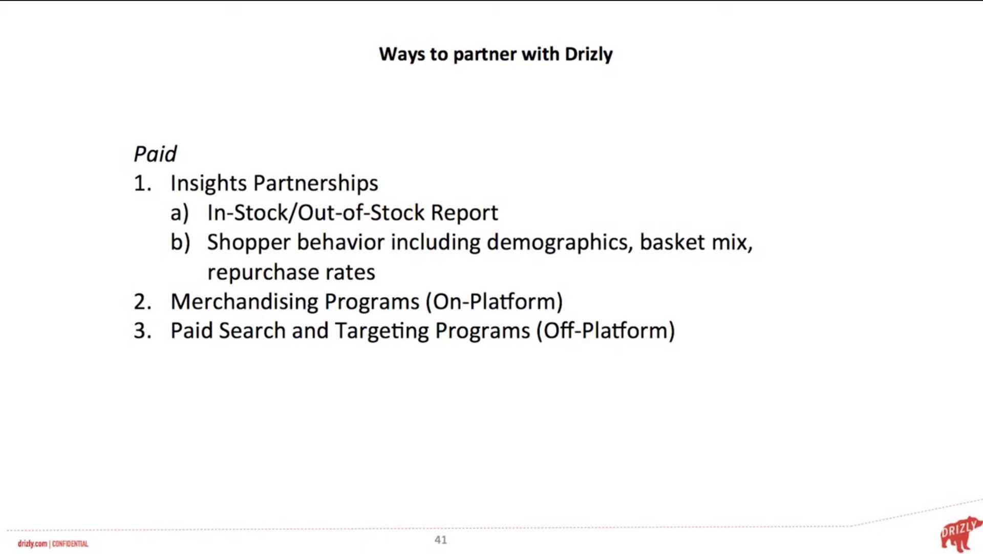 ways to partner with paid insights partnerships a shopper behavior including demographics basket mix in stock out of stock report repurchase rates merchandising programs on platform paid search and targeting programs off platform | Drizly