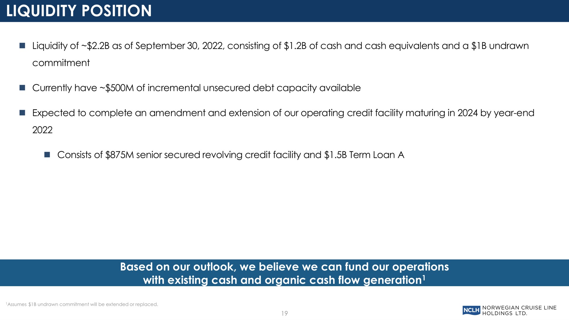 liquidity position based on our outlook we believe we can fund our operations with existing cash and organic cash flow generation | Norwegian Cruise Line