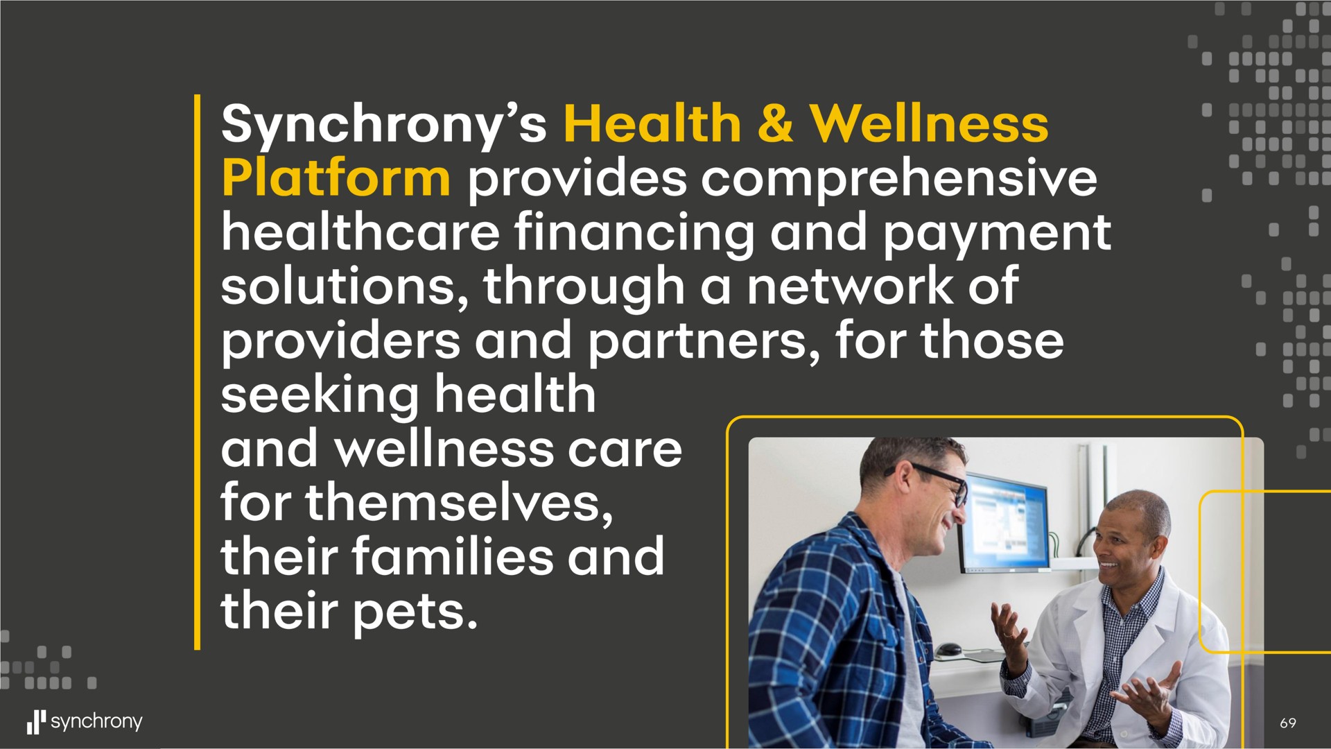 synchrony health wellness platform provides comprehensive financing and payment solutions through a network of providers and partners for those seeking health and wellness care for themselves their families and their pets | Synchrony Financial