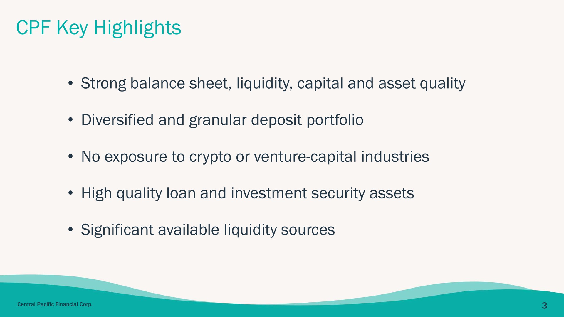 key highlights strong balance sheet liquidity capital and asset quality diversified and granular deposit portfolio no exposure to or venture capital industries high quality loan and investment security assets significant available liquidity sources | Central Pacific Financial