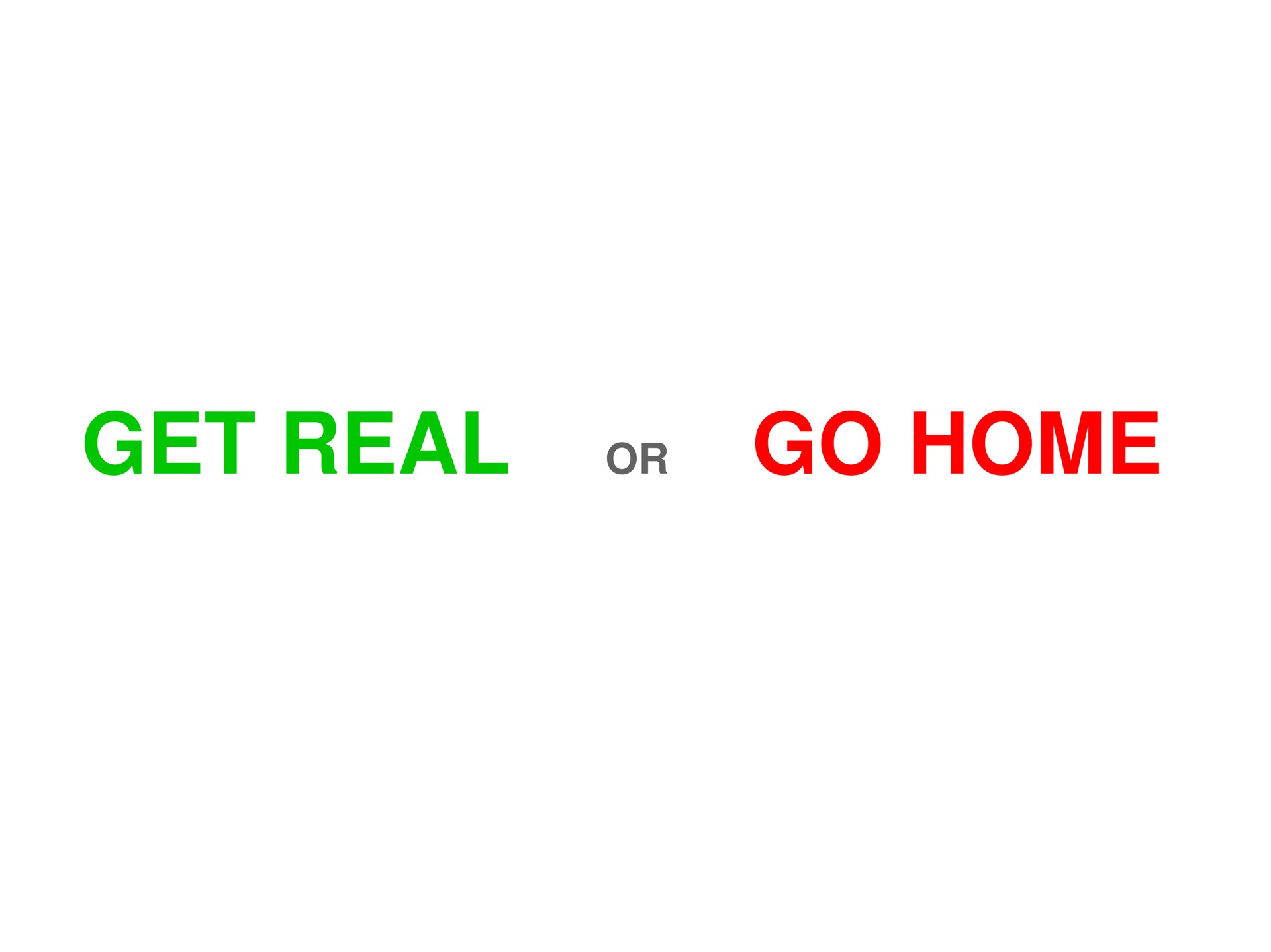 get real or go home | Sequoia Capital