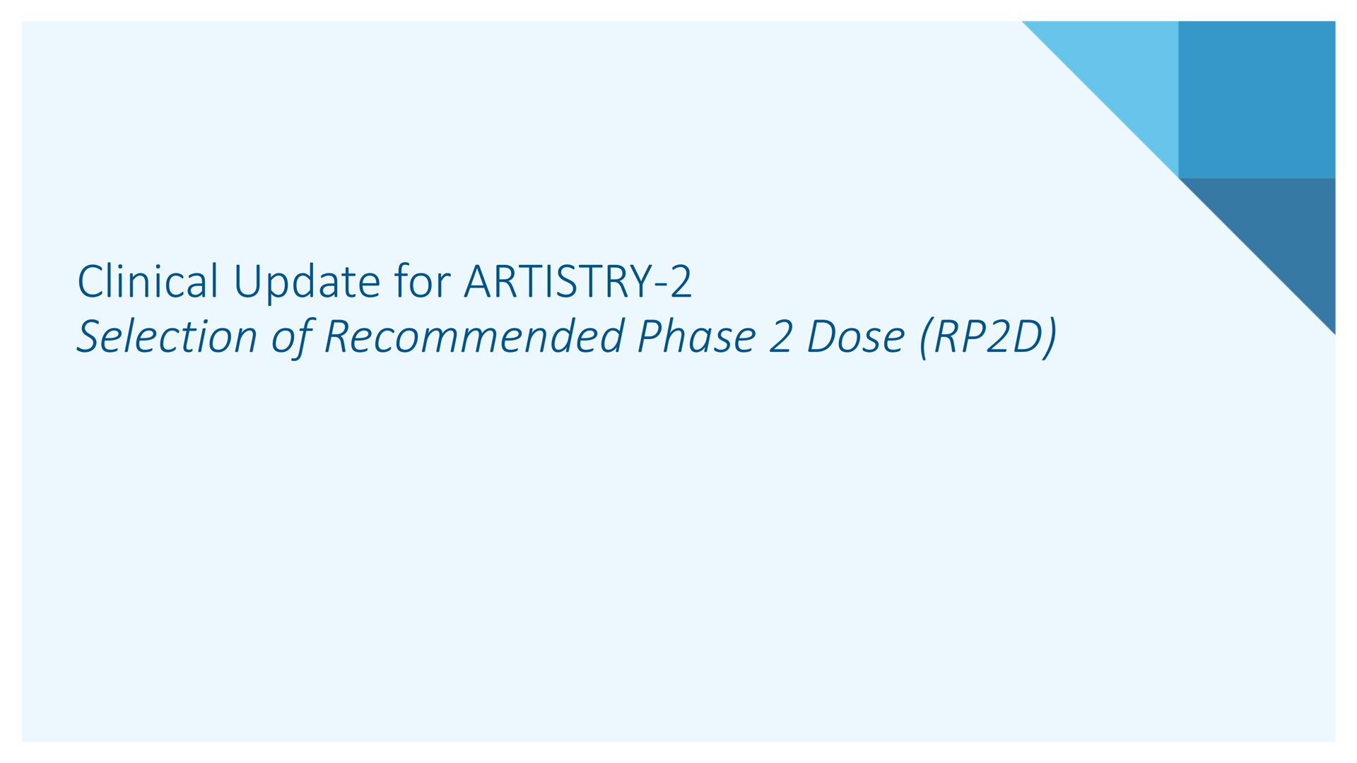 clinical update for artistry selection of recommended phase dose | Alkermes