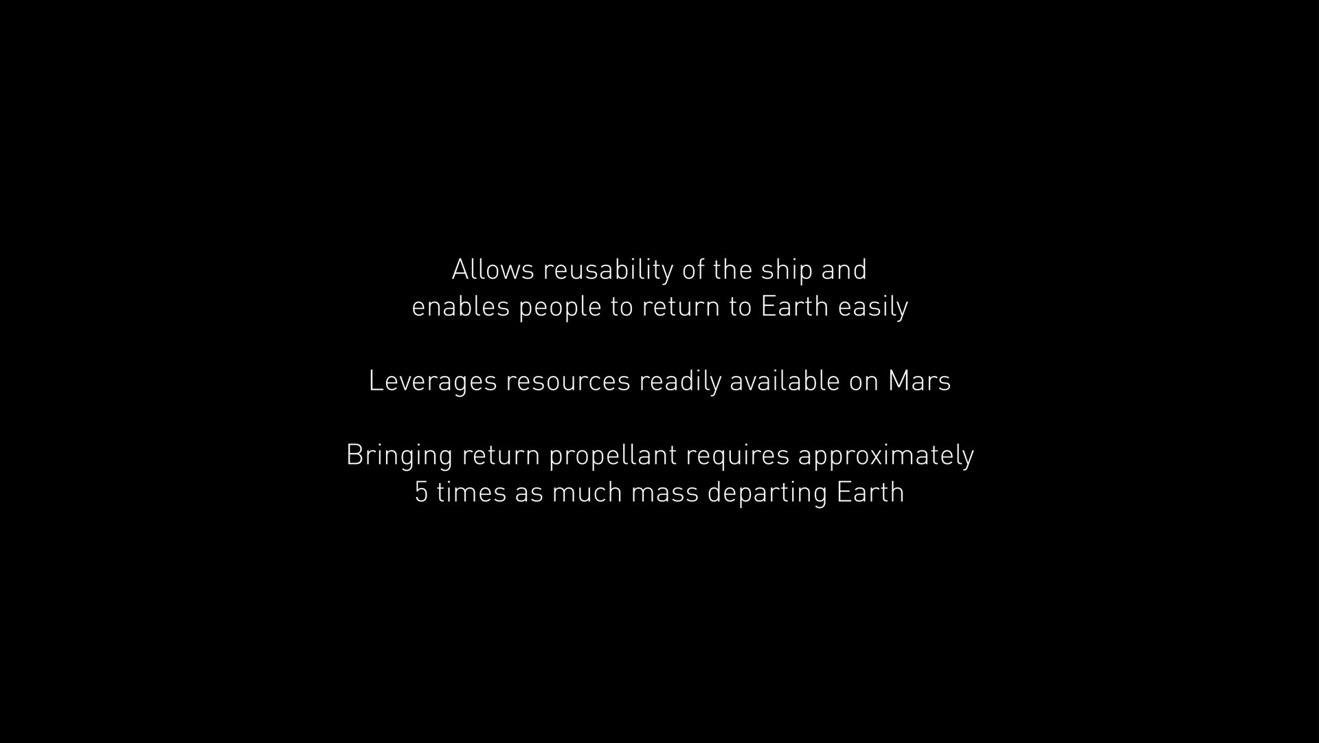 allows of the ship and enables people to return to earth easily leverages resources readily available on mars bringing return propellant requires approximately times as much mass departing earth | SpaceX