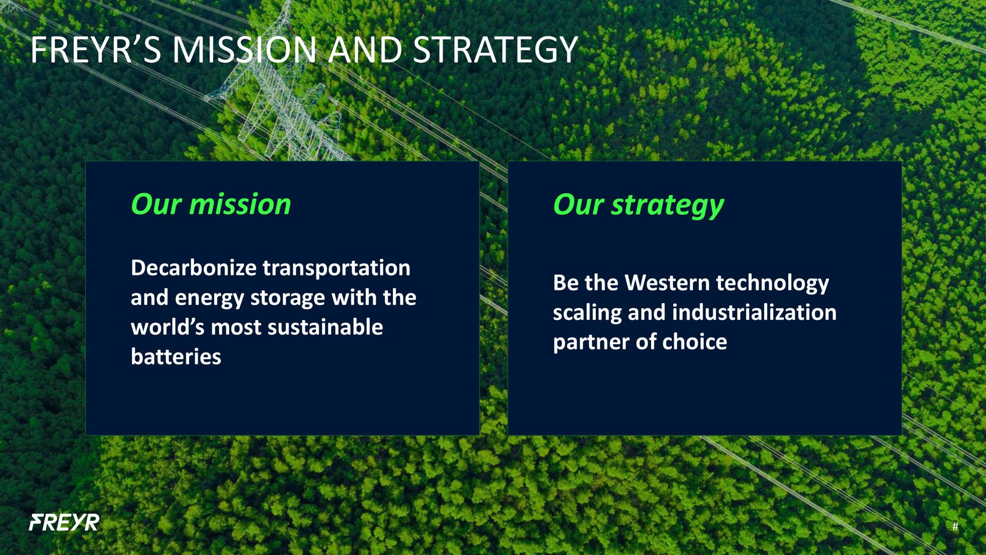 mission and strategy our mission our strategy decarbonize transportation and energy storage with the world most sustainable batteries be the western technology scaling and industrialization partner of choice teeth an wha a we | Freyr