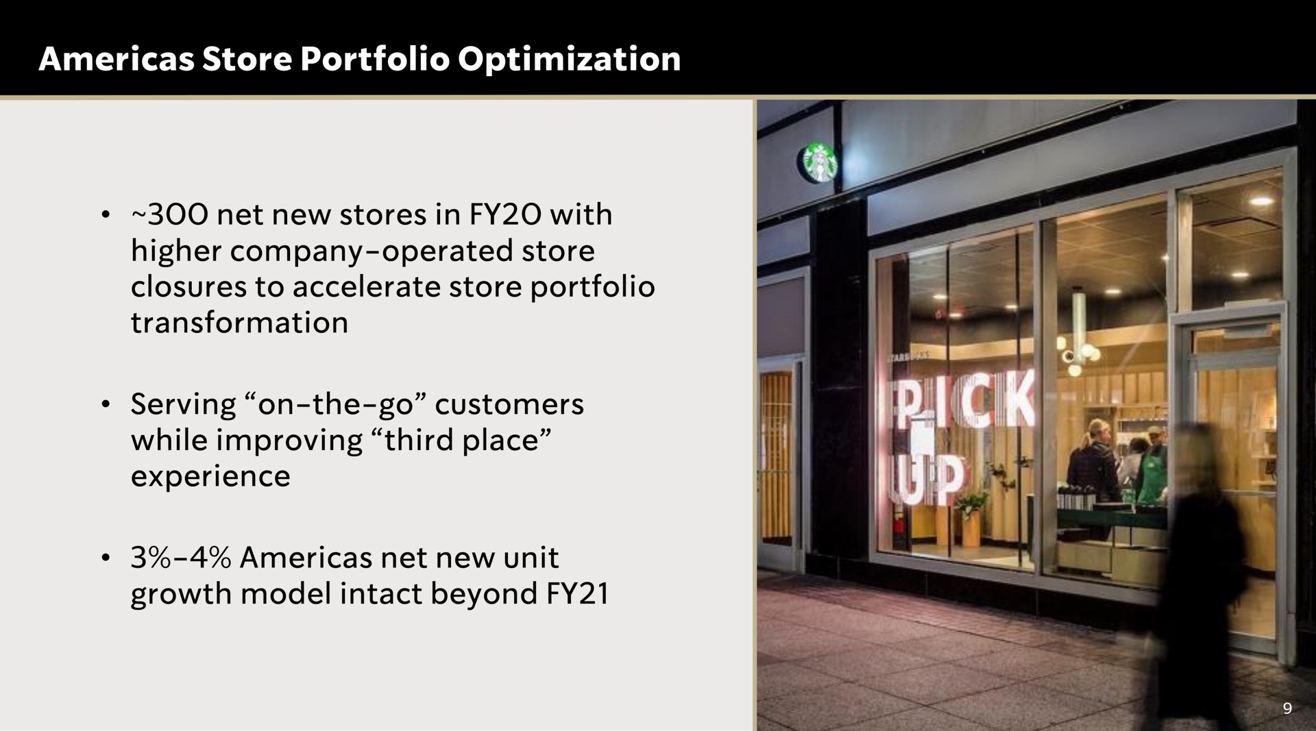 store portfolio optimization net new stores in with higher company operated store closures to accelerate store portfolio transformation net new unit serving on the go customers while improving third place experience growth model intact beyond | Starbucks