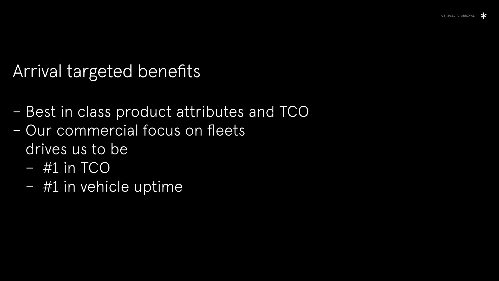 arrival arrival targeted benefits best in class product attributes and our commercial focus on fleets drives us to be in in vehicle in | Arrival