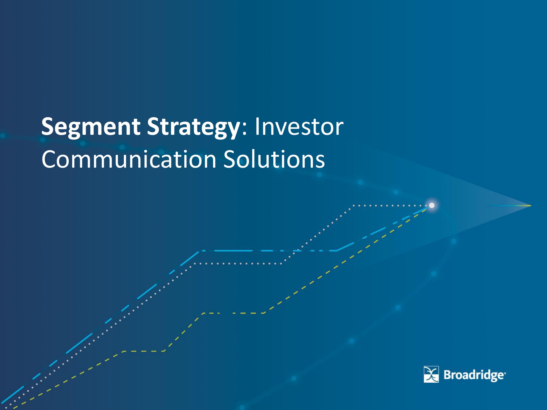 segment strategy investor communication solutions | Broadridge Financial Solutions