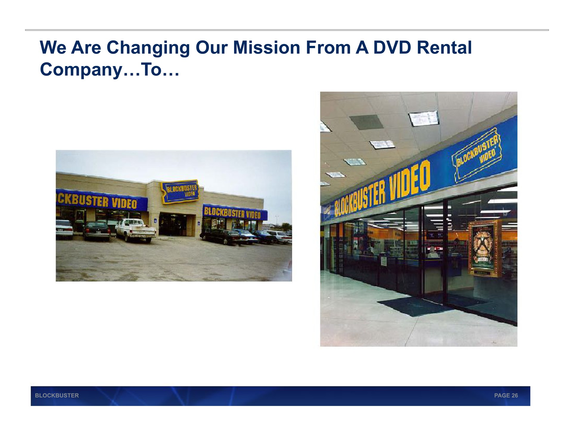 we are changing our mission from a rental company to | Blockbuster Video