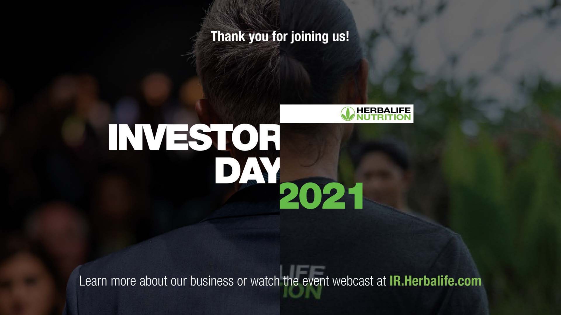 thank you for joining us investor learn more about our business or watch the event at | Herbalife