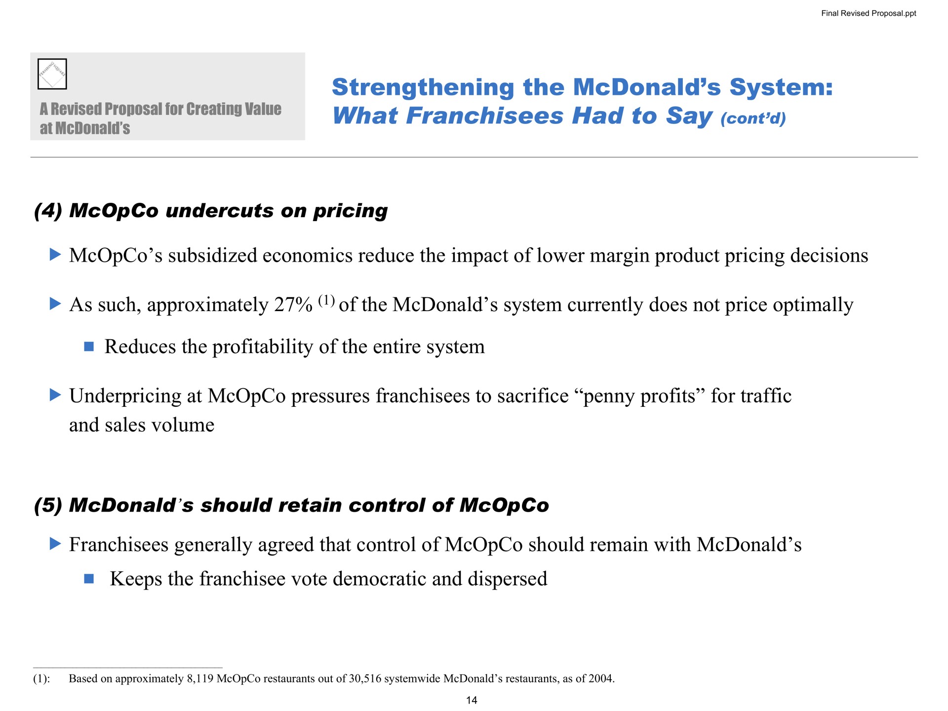strengthening the system what franchisees had to say undercuts on pricing subsidized economics reduce the impact of lower margin product pricing decisions as such approximately of the system currently does not price reduces the profitability of the entire system underpricing at pressures franchisees to sacrifice penny profits for traffic and sales volume should retain control of franchisees generally agreed that control of should remain with keeps the vote democratic and dispersed proposal a revised creating | Pershing Square