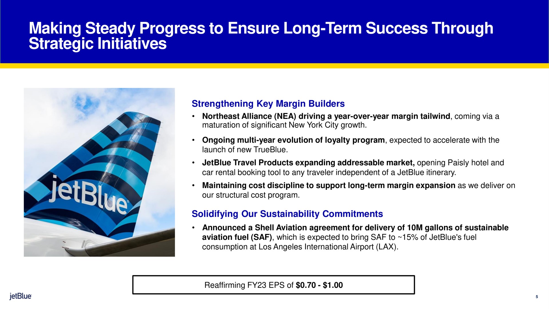 making steady progress to ensure long term success through strategic initiatives strengthening key margin builders solidifying our commitments | jetBlue