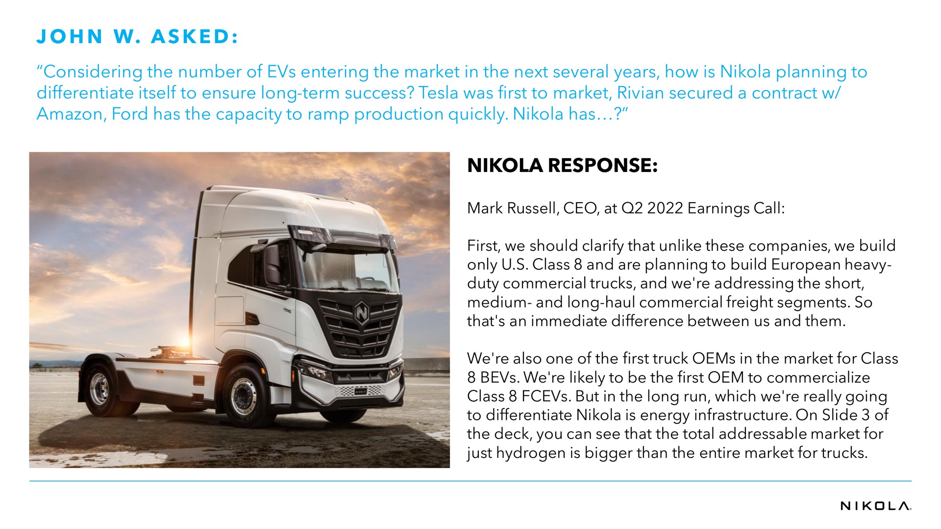 a considering the number of entering the market in the next several years how is planning to differentiate itself to ensure long term success was first to market secured a contract ford has the capacity to ramp production quickly has response asked | Nikola