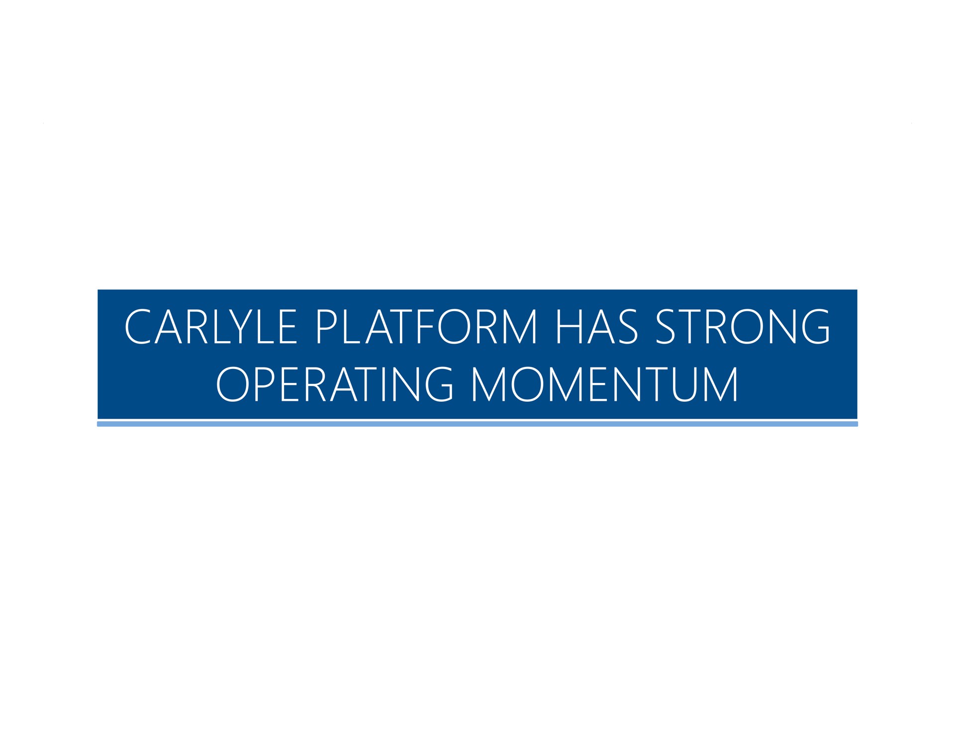 platform has strong operating momentum fas | Carlyle
