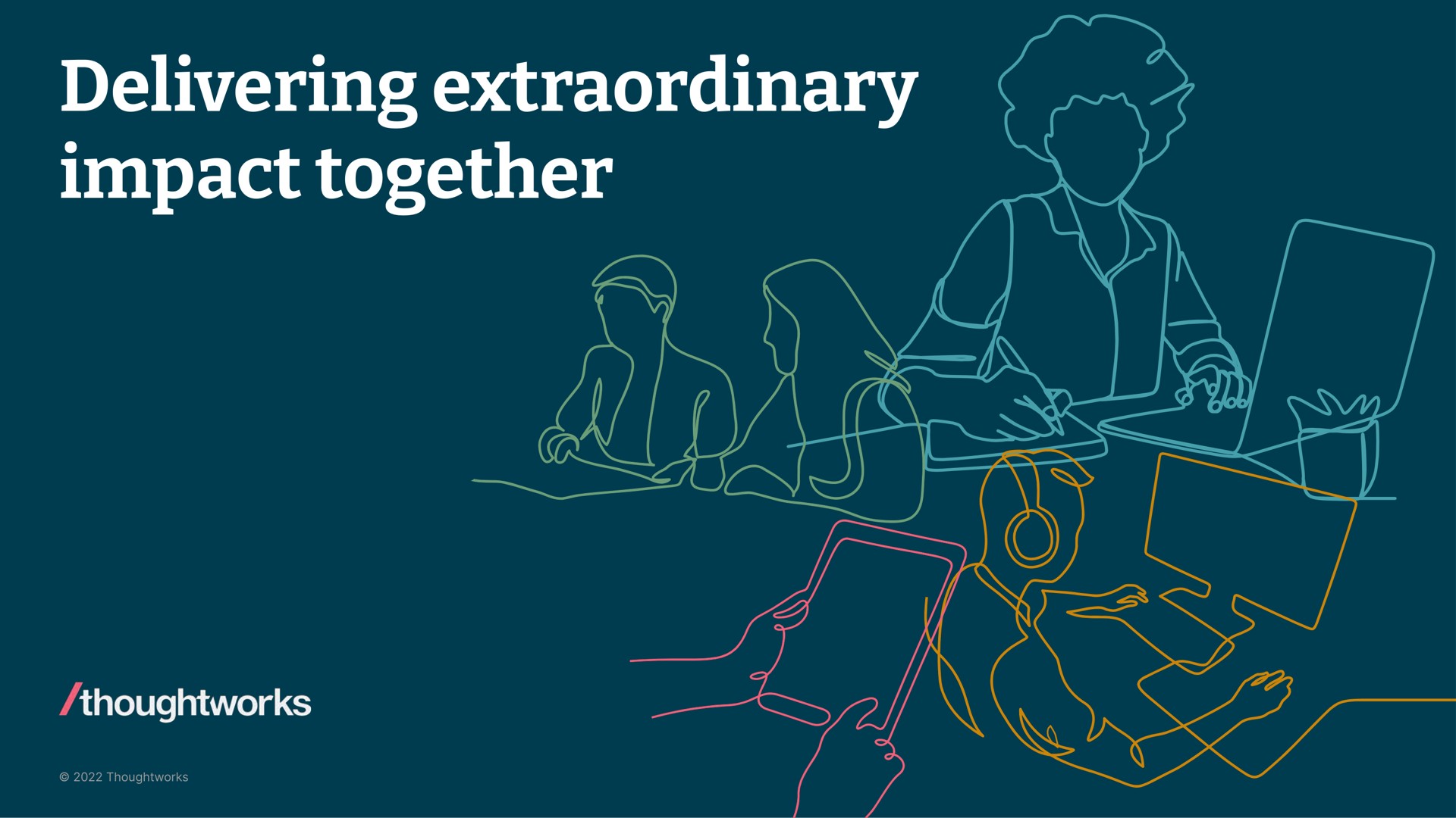 delivering extraordinary impact together | Thoughtworks