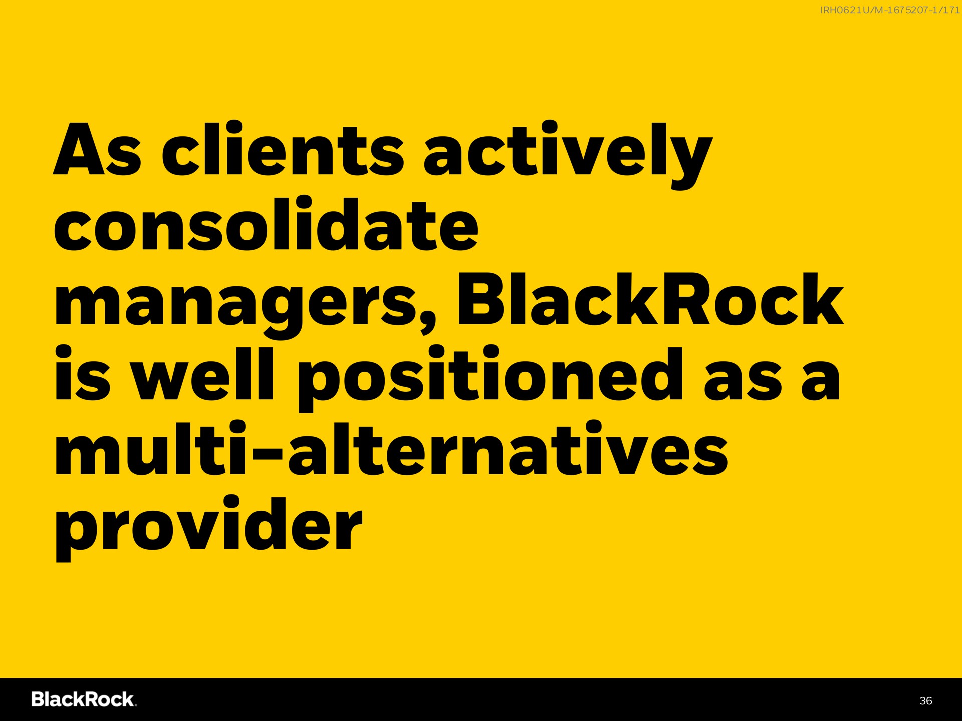 as clients actively consolidate managers is well positioned as a alternatives provider | BlackRock