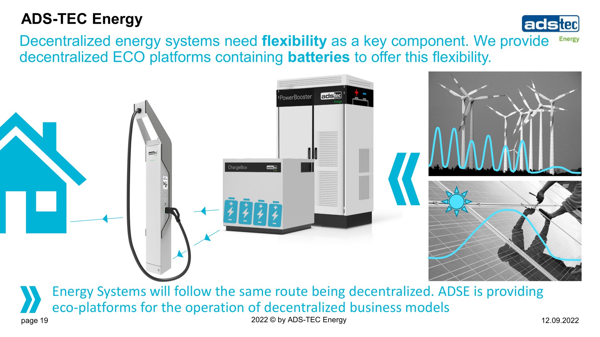 ads tec energy decentralized energy systems need flexibility as a key component we provide decentralized platforms containing batteries to offer this flexibility energy systems will follow the same route being decentralized is providing platforms for the operation of decentralized business models | ads-tec Energy