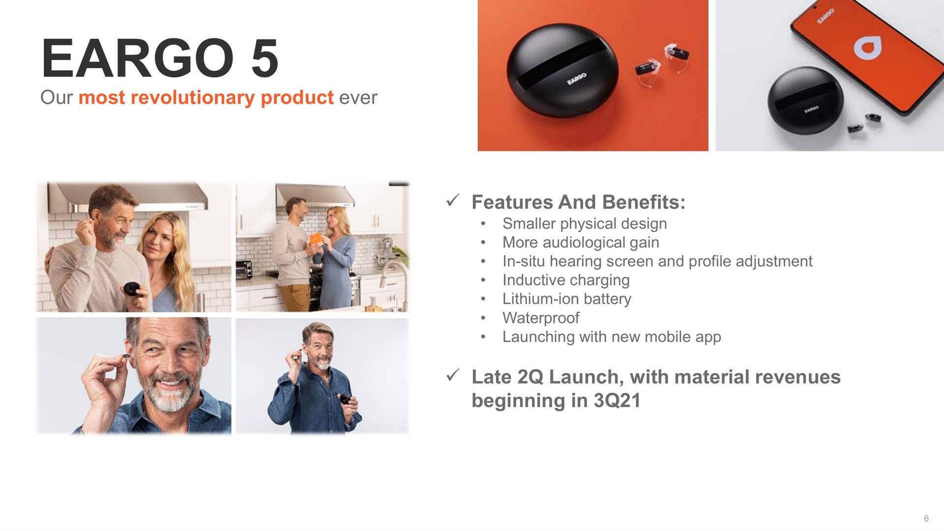 our most revolutionary product ever features and benefits late launch with material revenues beginning in | Eargo