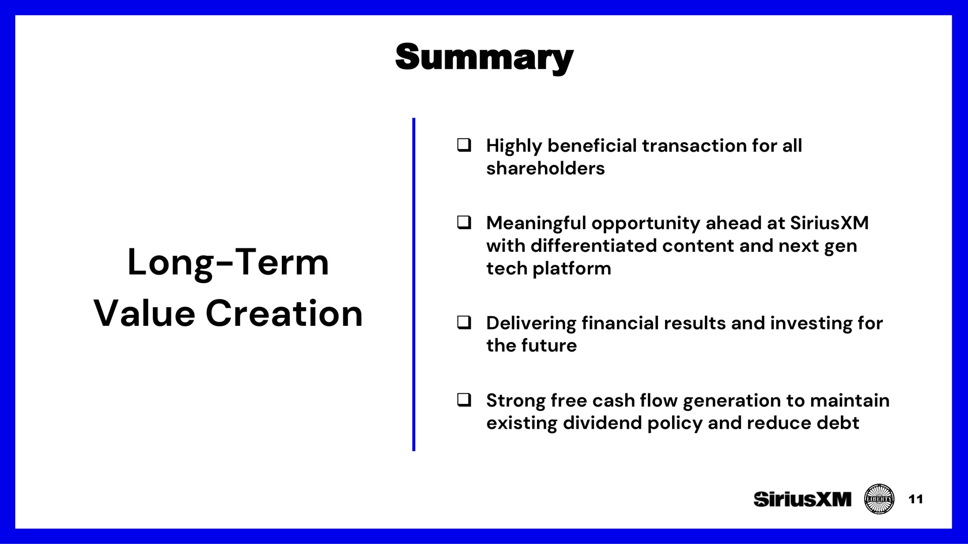 long term value creation summary highly beneficial transaction for all shareholders meaningful opportunity ahead at with differentiated content and next gen tech platform delivering financial results and investing for the future strong free cash flow generation to maintain existing dividend policy and reduce debt | SiriusXM