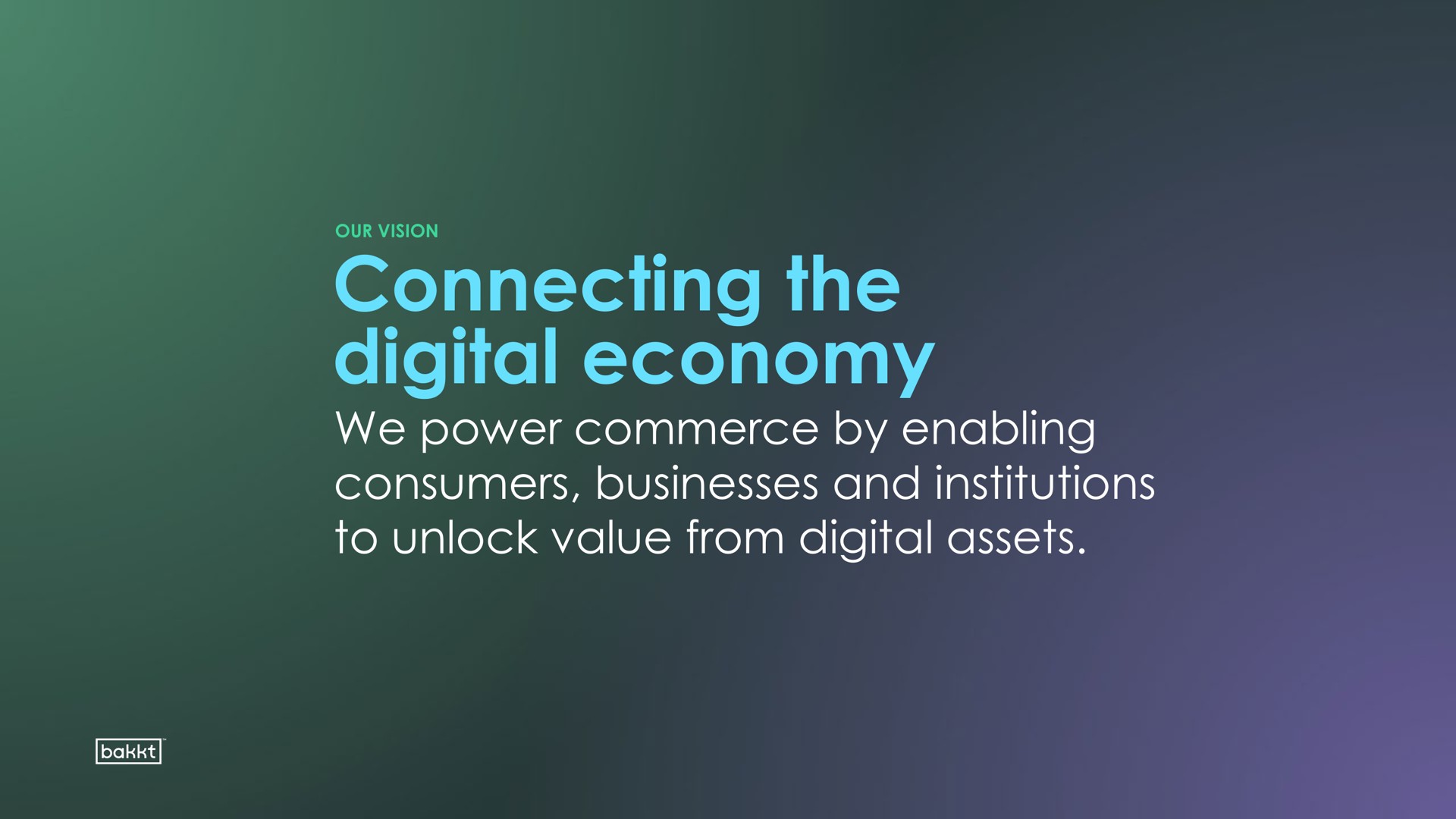 connecting the digital economy we power commerce by enabling consumers businesses and institutions to unlock value from digital assets | Bakkt