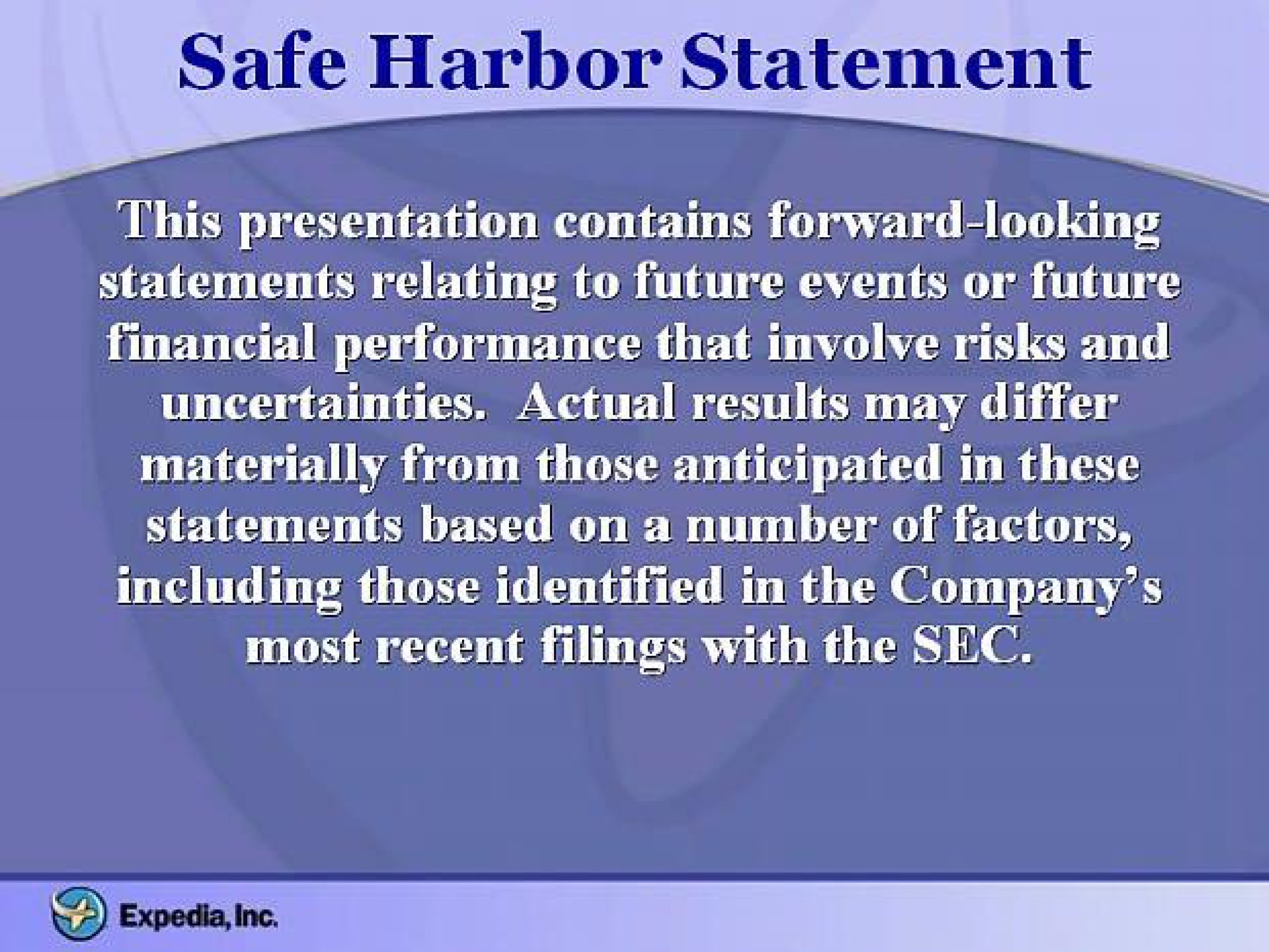safe harbor statement this presentation contains forward looking statements relating to future events or future financial performance that involve risks and ties a materially from those anticipated in these statements based on a number of factors including those identified in the company most recent filings with the sec | Expedia