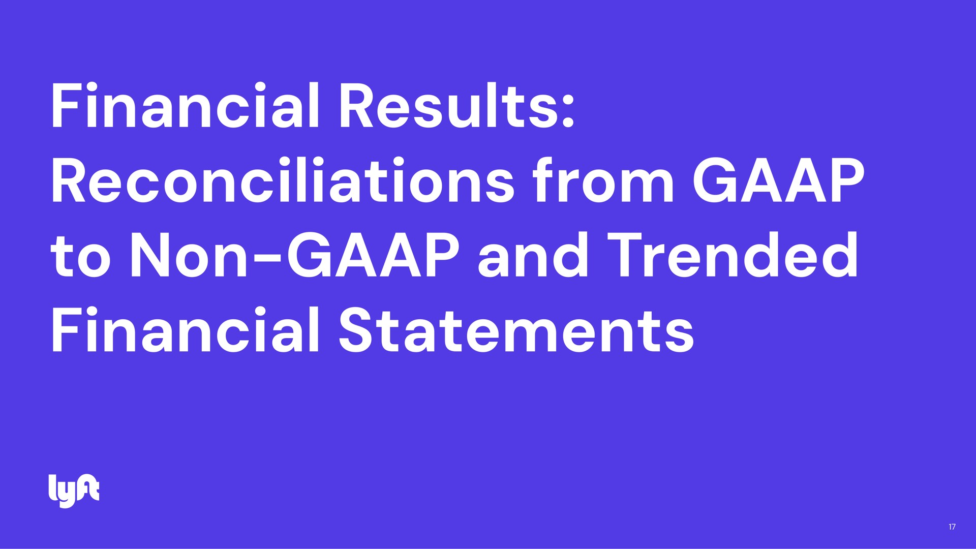 financial results reconciliations from to non and trended financial statements | Lyft