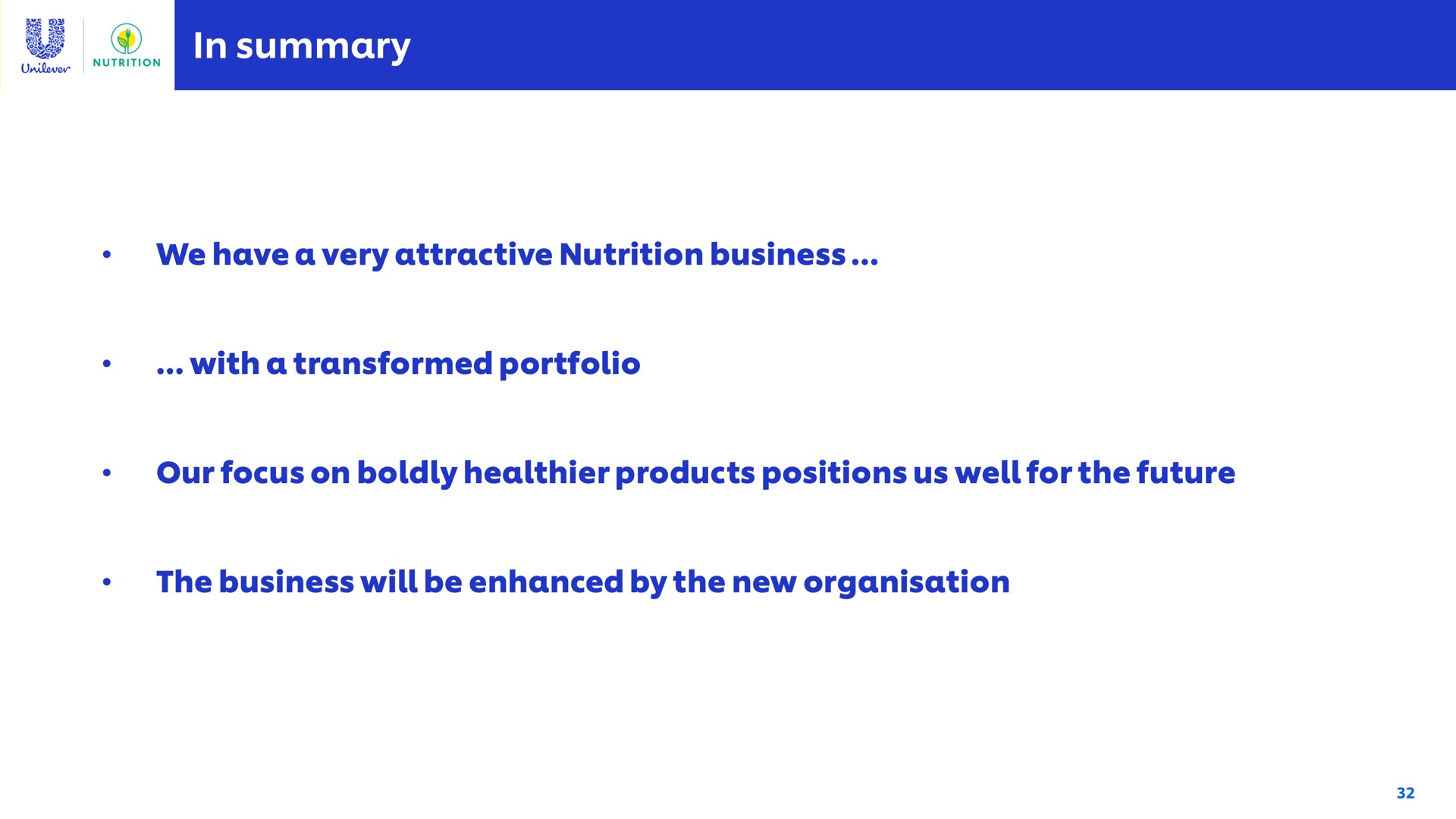 in summary attractive nutrition business with a transformed portfolio the business will be enhanced by the new | Unilever