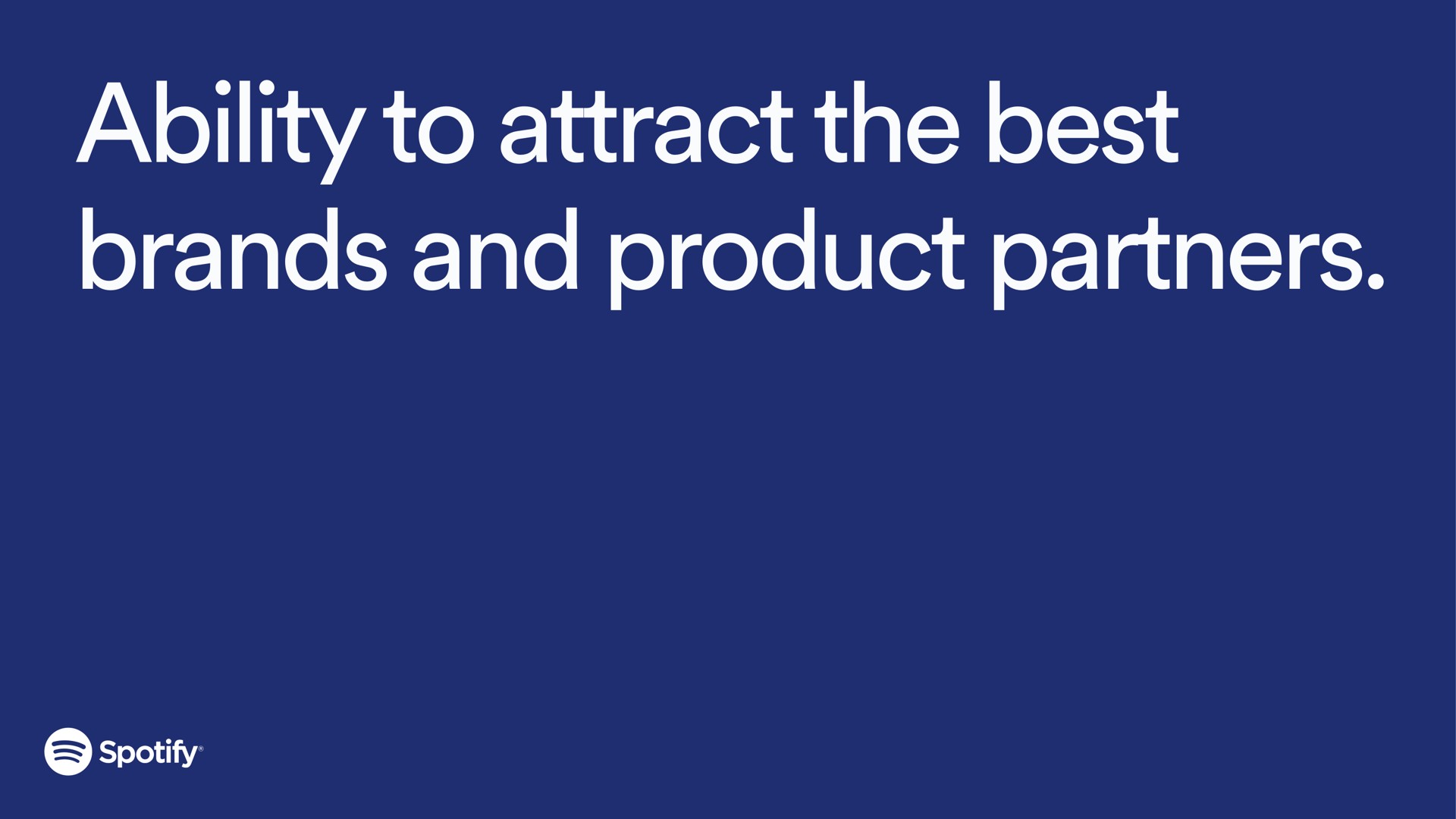 ability to attract the best brands and product partners | Spotify