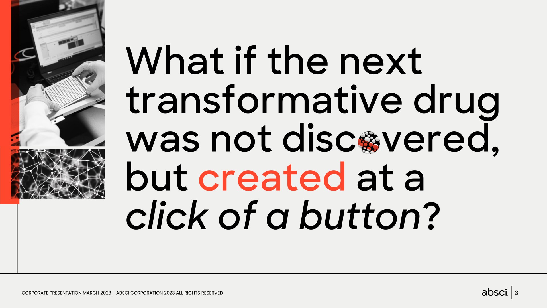 what if the next transformative drug was not discovered but created at a click of a button oes | Absci
