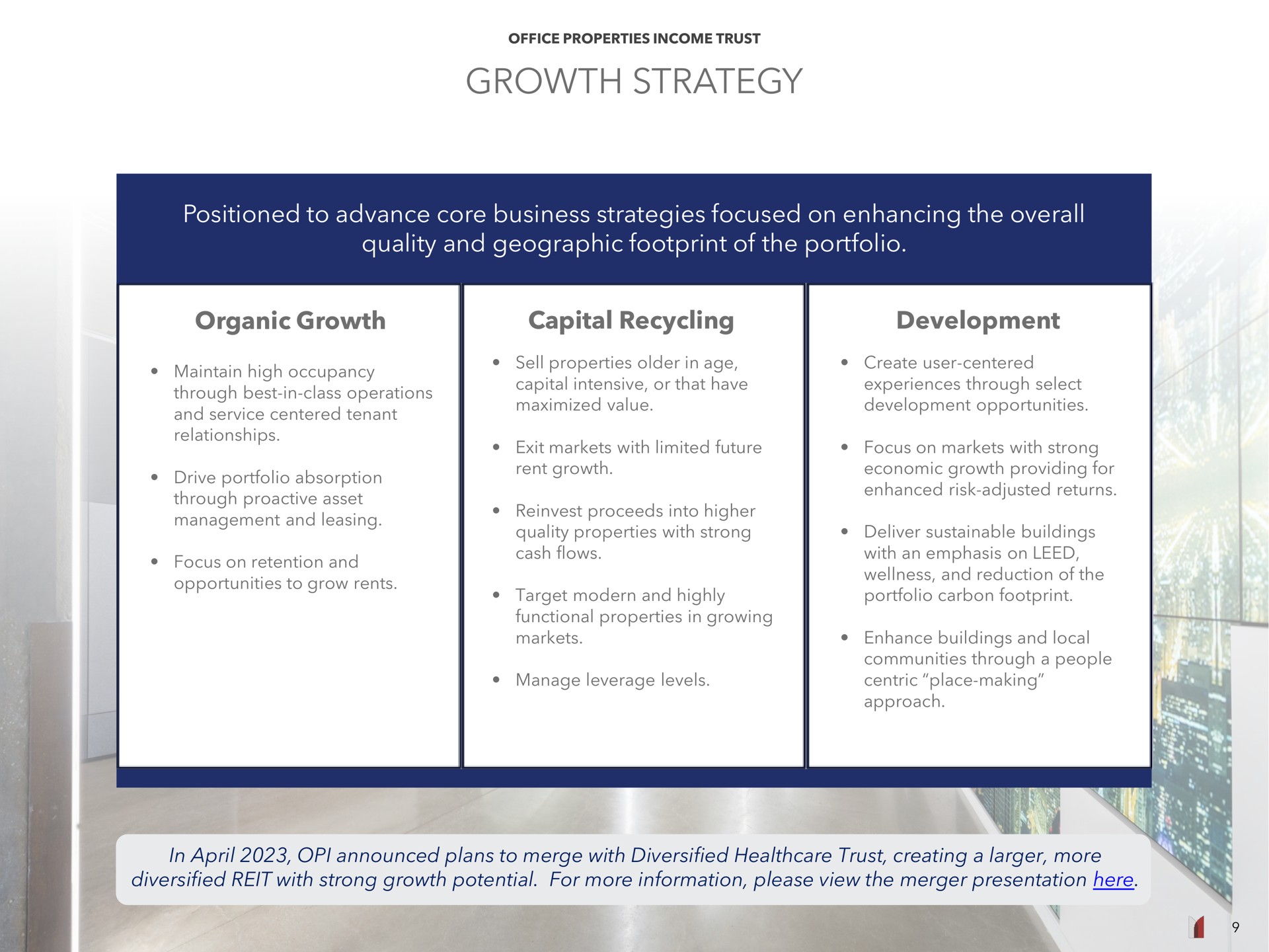 growth strategy positioned to advance core business strategies focused on enhancing the overall quality and geographic footprint of the portfolio organic growth capital recycling development | Office Properties Income Trust