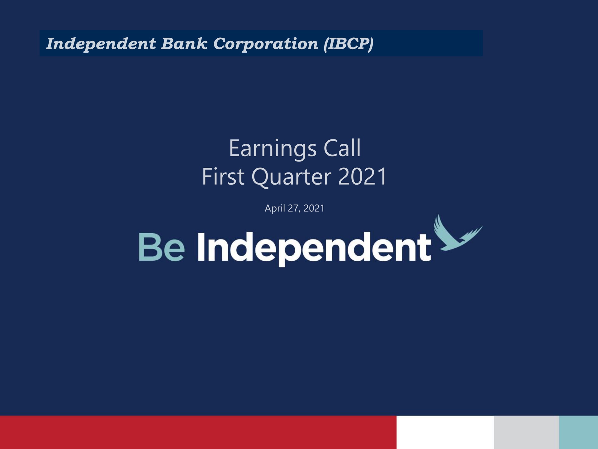 independent bank corporation earnings call first quarter be independent | Independent Bank Corp