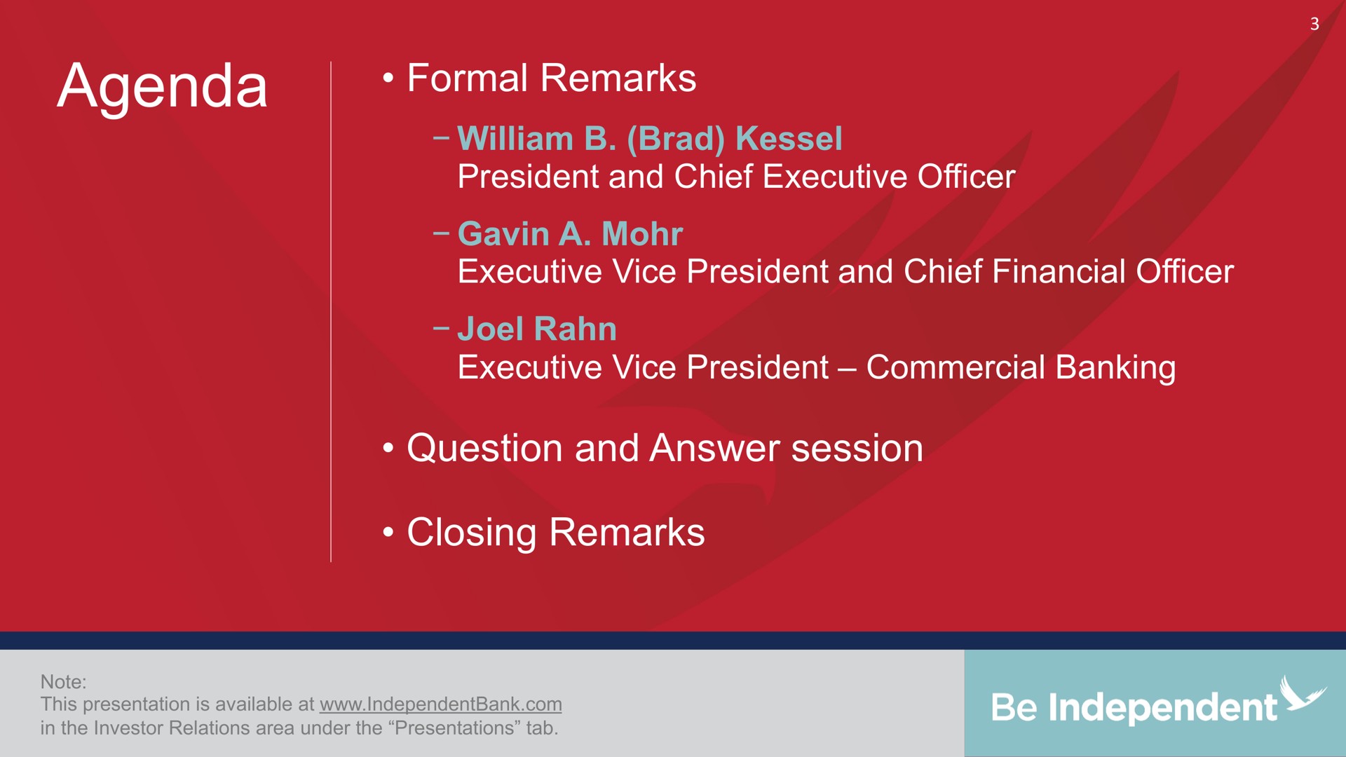 agenda formal remarks brad president and chief executive officer a mohr executive vice president and chief financial officer executive vice president commercial banking question and answer session closing remarks mater at | Independent Bank Corp