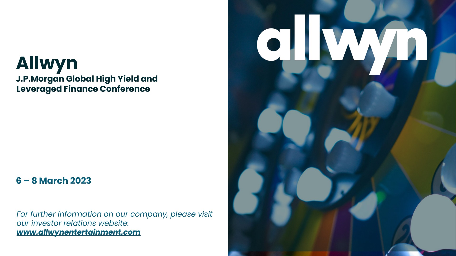 morgan global high yield and leveraged finance conference march for further information on our company please visit our investor relations | Allwyn
