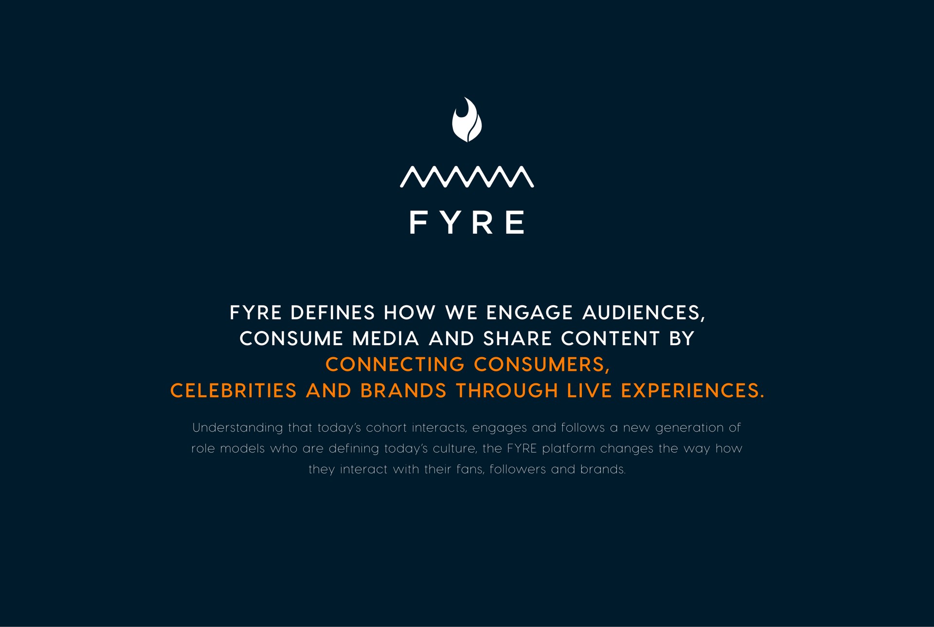defines how we engage audiences consume media and share content by connecting consumers celebrities and brands through live experiences | Fyre