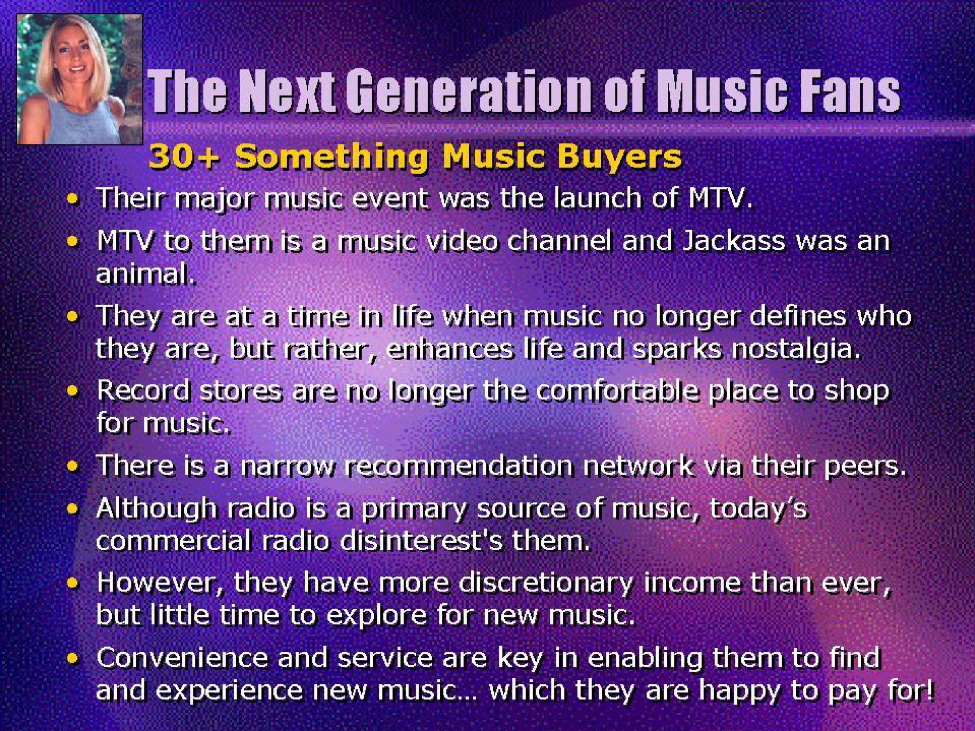 the generation music let ogee net mele mane ante form video channel and he longer defines who lace to shop a i is a prima however they have more discretionary income eas but little time to explore for new music convenience and service are key in enabling them to pore and experience new music which they are happy to hey | Universal Music Group