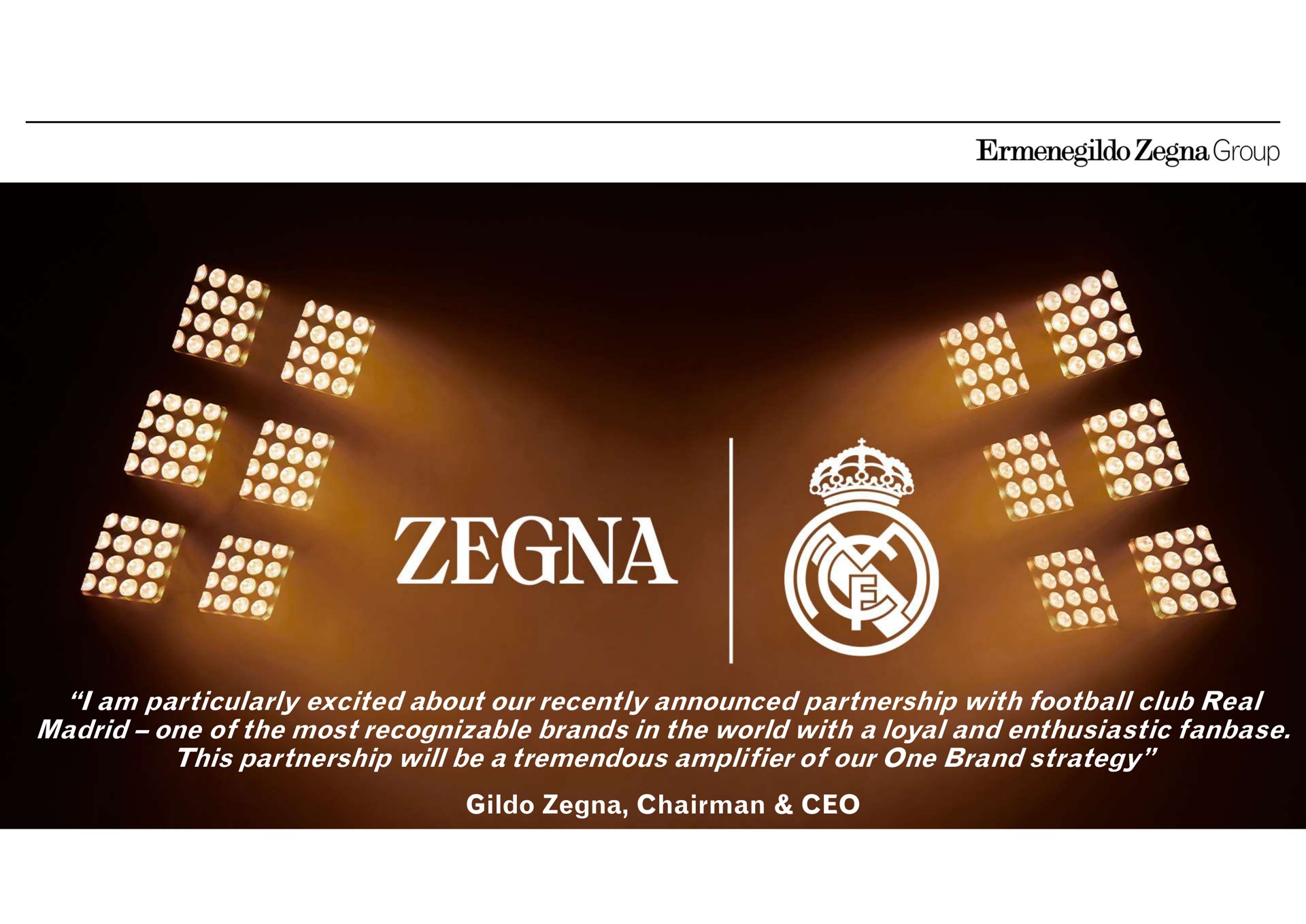 i am particularly excited about our recently announced partnership with football club real one of the most recognizable brands in the world with a loyal and enthusiastic this partnership will be a tremendous amplifier of our one brand strategy chairman yet way cit me group won ses lam | Zegna