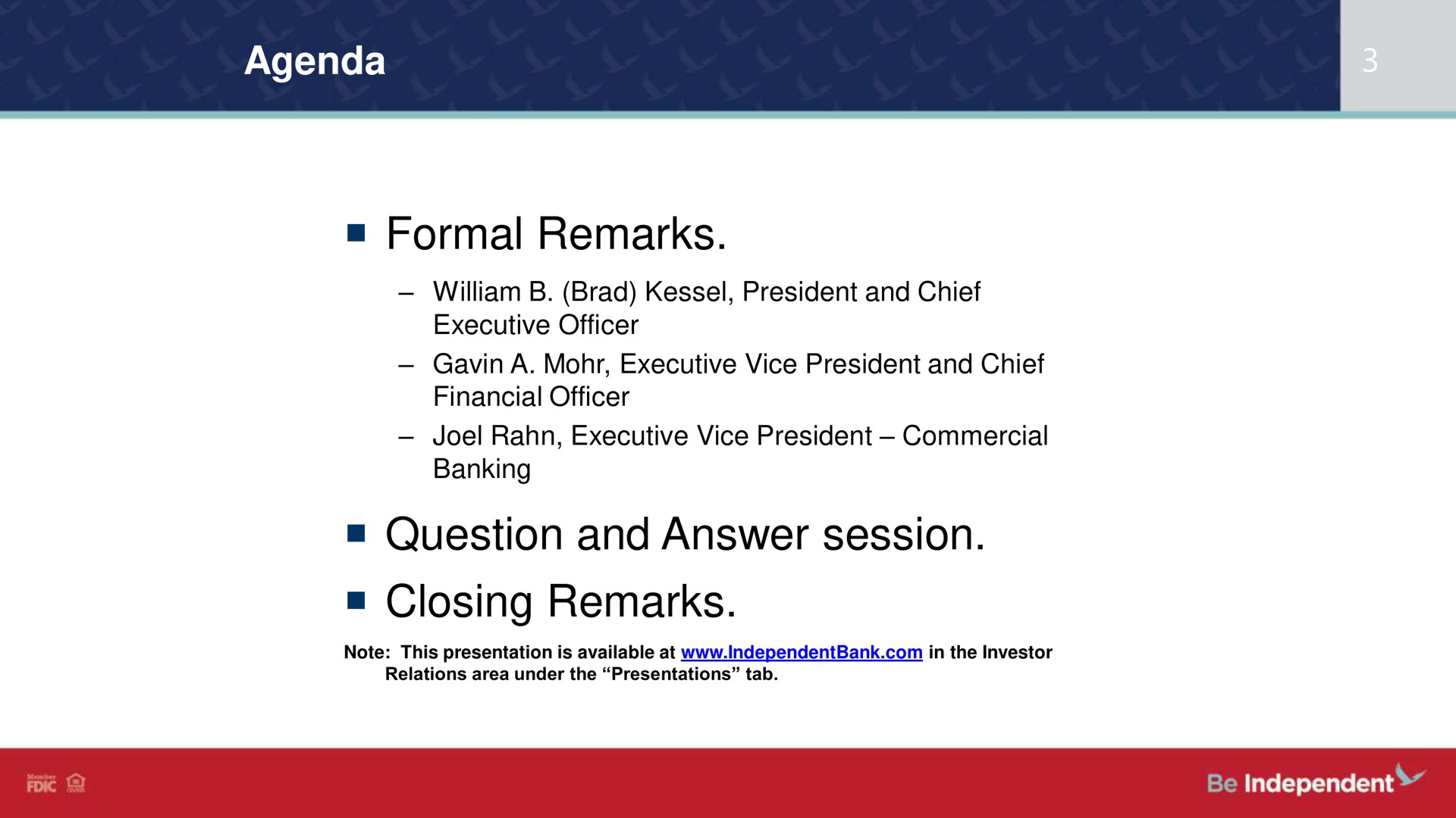 agenda formal remarks brad president and chief executive officer a mohr executive vice president and chief financial officer executive vice president commercial banking question and answer session closing remarks | Independent Bank Corp